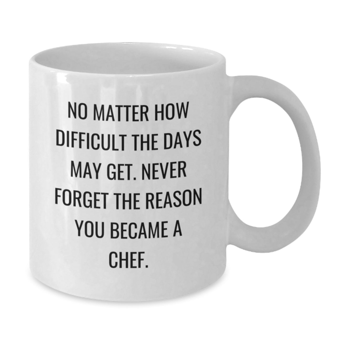 Inspirational Chef Gifts: 'No Matter How Difficult The Days May Get' White Coffee Mug, Graduation Unique Gifts from Friends, Family, Coworkers, or Men to Chef - Additional