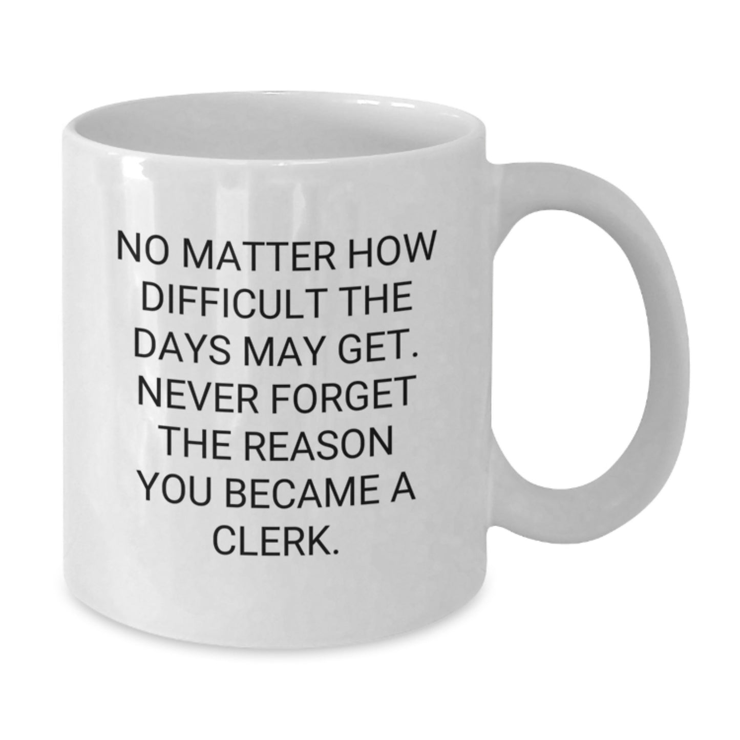 Clerk Gifts from Family, White Coffee Mug with Inspirational Quote, 11oz or 15oz Capacity, Ceramic, Microwave and Dishwasher Safe for Graduation - Additional