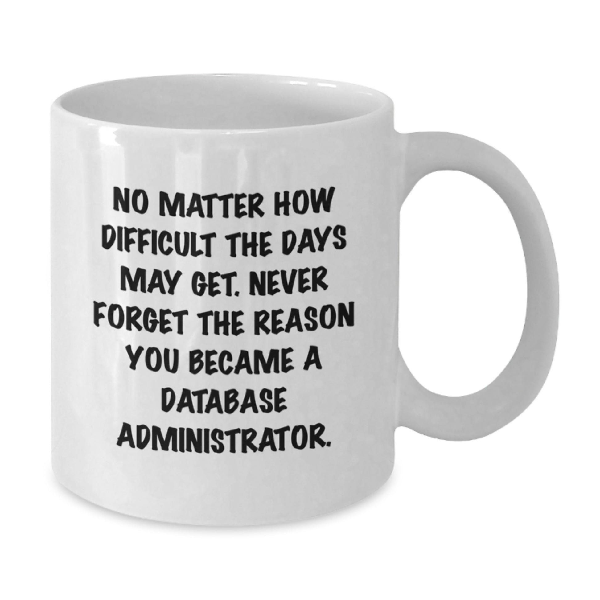 Funny Quote Database Administrator White Coffee Mug Gifts for Men from Family, Unique Christmas Unique Gifts for Database Administrator Friends, White Ceramic Coffee Mug - Additional