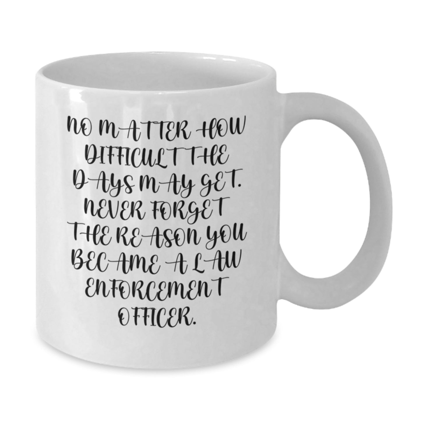Inspirational Law Enforcement Officer Gifts from Family, Personalized for Men Graduation Unique White Coffee Mug - 'No Matter How Difficult The Days May Get. - Additional