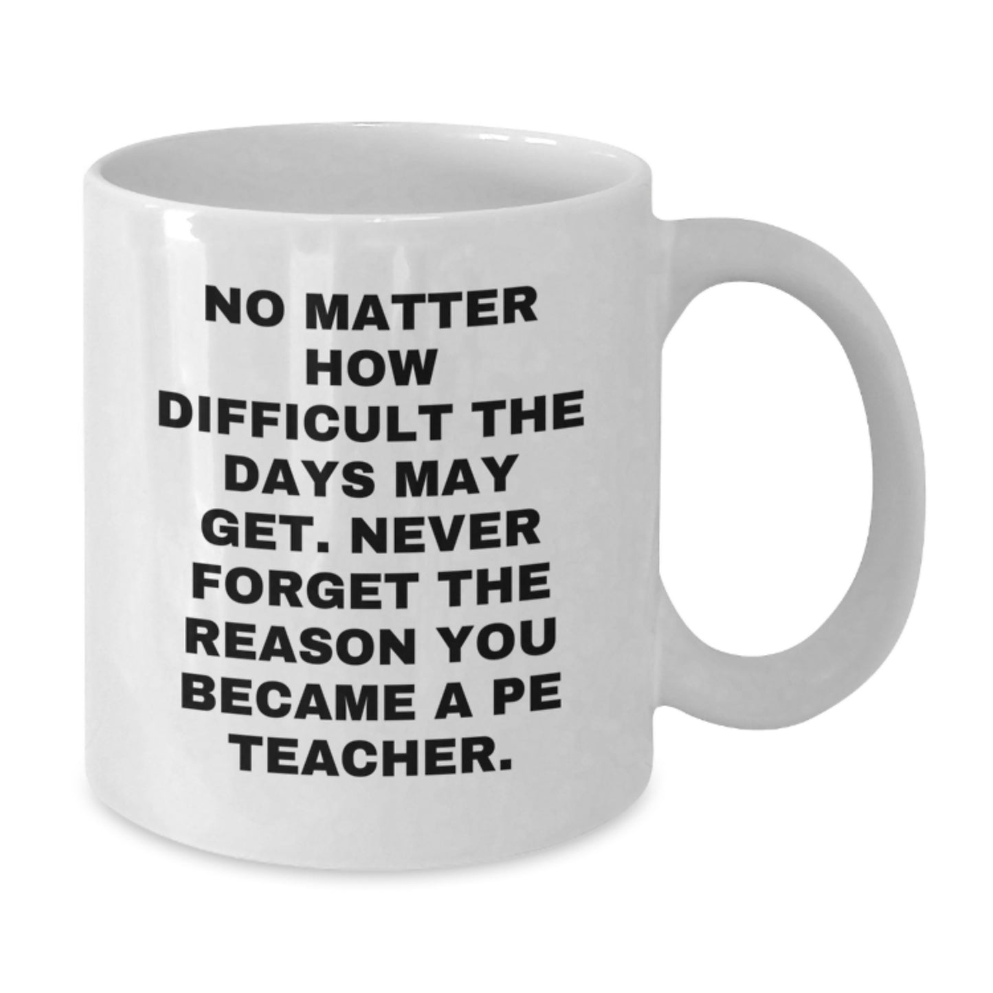 Funny Quote PE Teacher Gifts, White Coffee Mug for Him, Unique Graduation Gifts from Men to PE Teacher, PE Teacher Appreciation - Additional