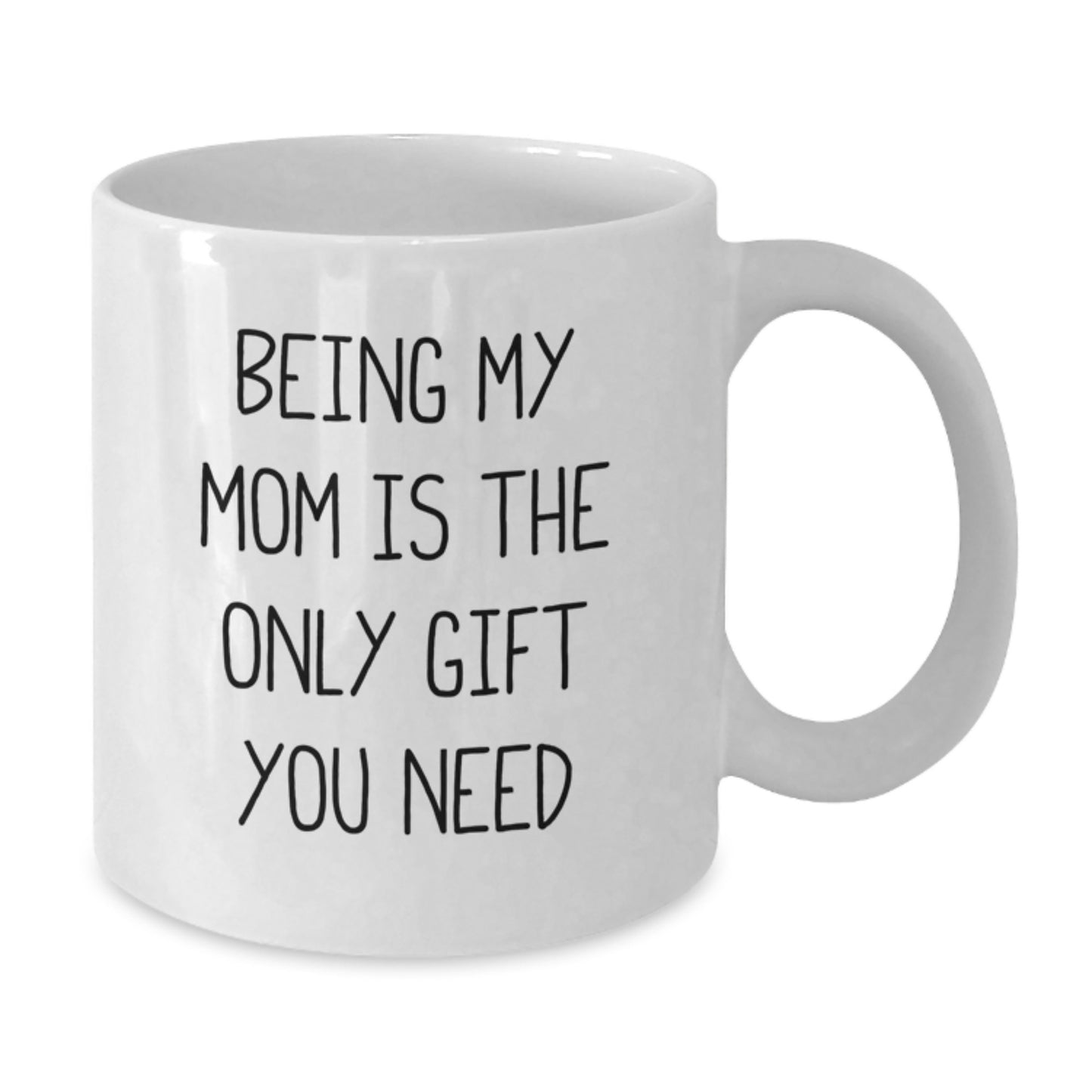 Gifts from Family and Friends for Mom, Being My Mom Is The Only Gift You Need Funny White Coffee Mug, Perfect Graduation Unique Gifts - Additional