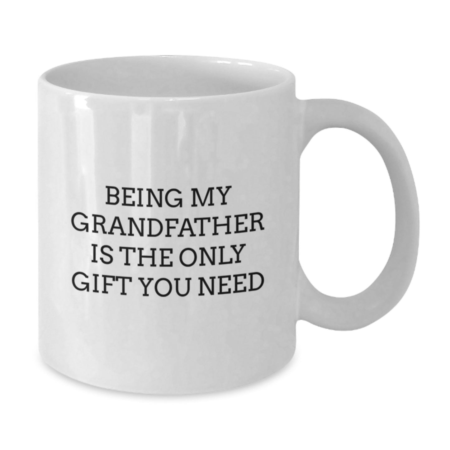 Funny Grandfather Gifts, White Coffee Mug, Being My Grandfather Is The Only Gift You Need, Gifts from Family - Additional