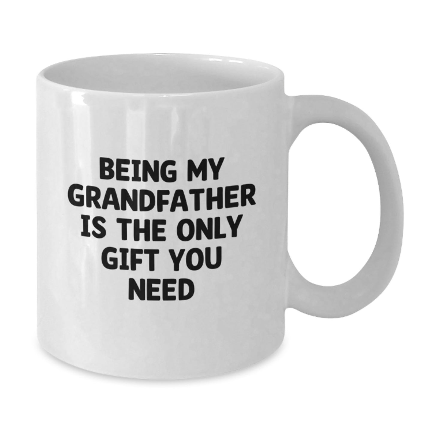 Funny Grandfather Gifts from Men, Unique White Coffee Mug for Grandfather, Being My Grandfather Is The Only Gift You Need, White Ceramic Mug - Additional