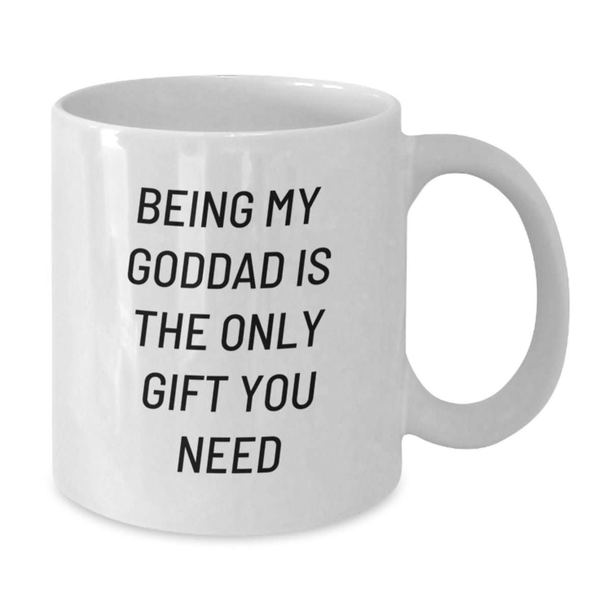 Appreciative Coffee Mug for Friends - Being My Goddad Is The Only Gift - Additional