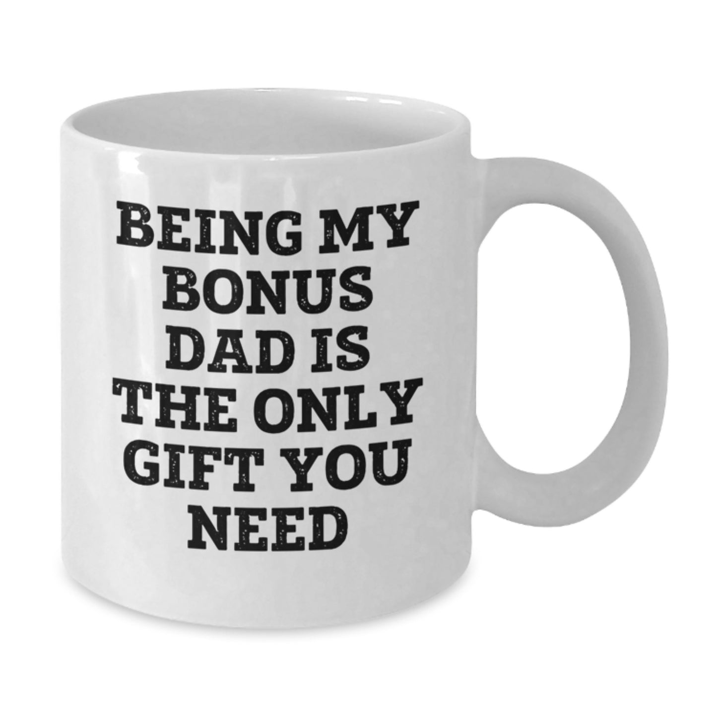 Funny Bonus Dad Gifts for Graduation Unique White Coffee Mugs, Gifts from Men to Bonus Dad, Funny Quote 'Being My Bonus Dad Is The Only Gift You Need' - Additional