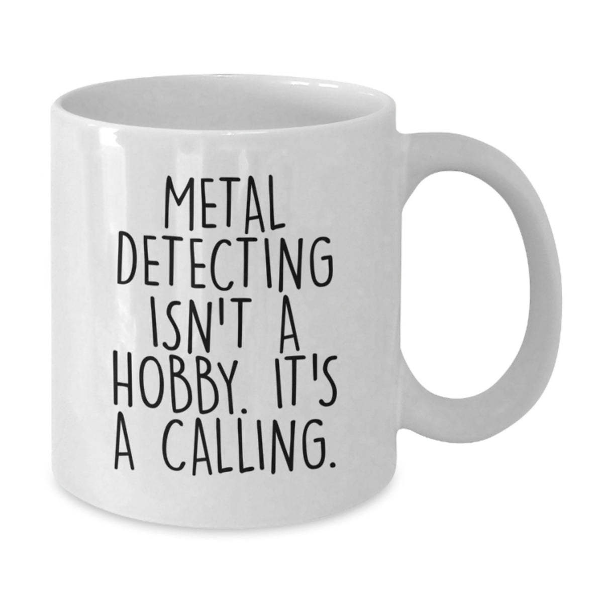 Metal Detecting White Coffee Mug - It's A Calling Gift for a Best Friend - Additional