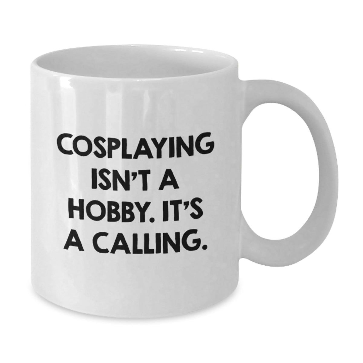 Cosplaying Keepsake Gift for Him - A Calling Quote Coffee Mug - Additional