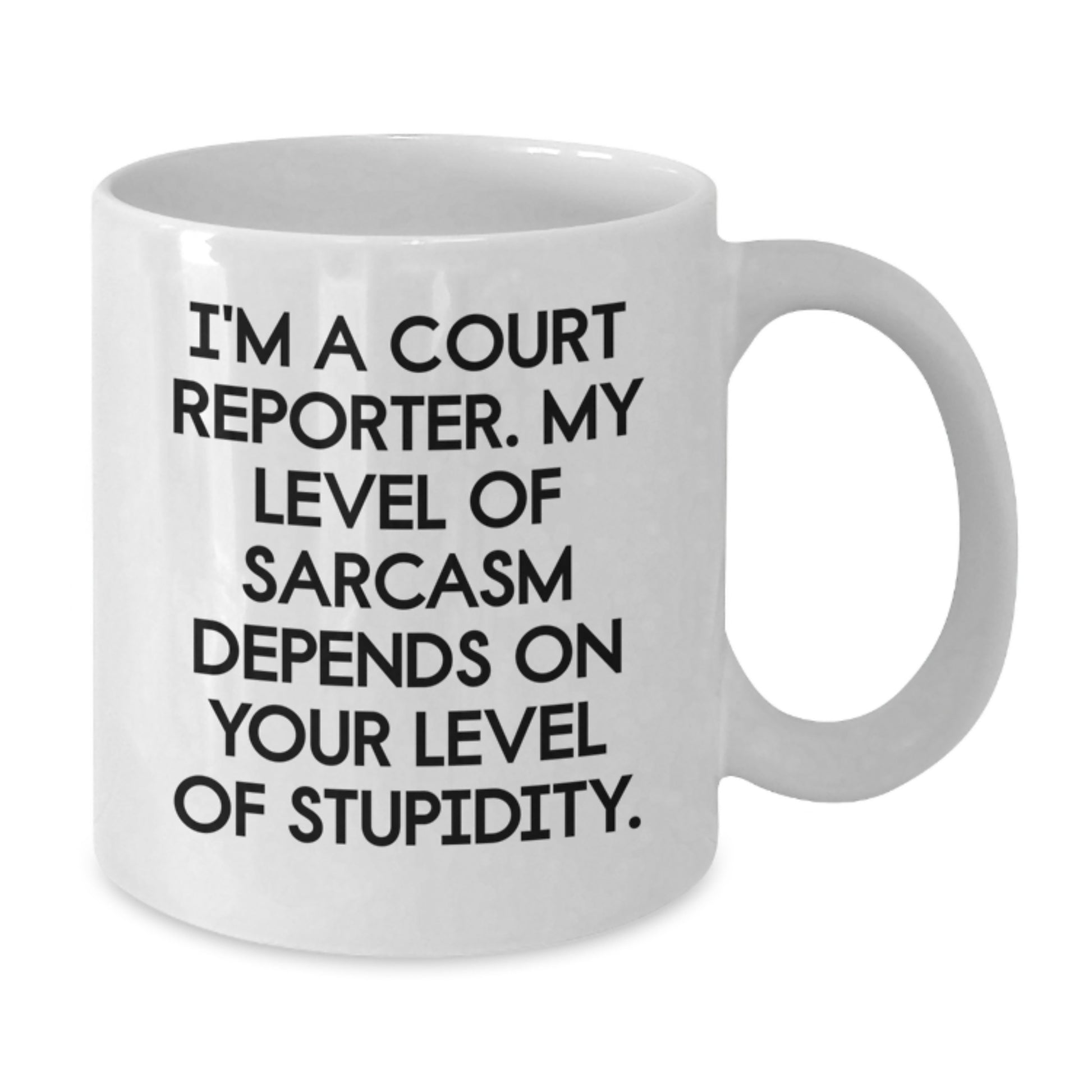 Funny Court Reporter Gifts from Friends - White Coffee Mug 'I'm A Court Reporter. My Level Of Sarcasm Depends On Your Level Of Stupidity.' for Men Women Court Reporters - Additional