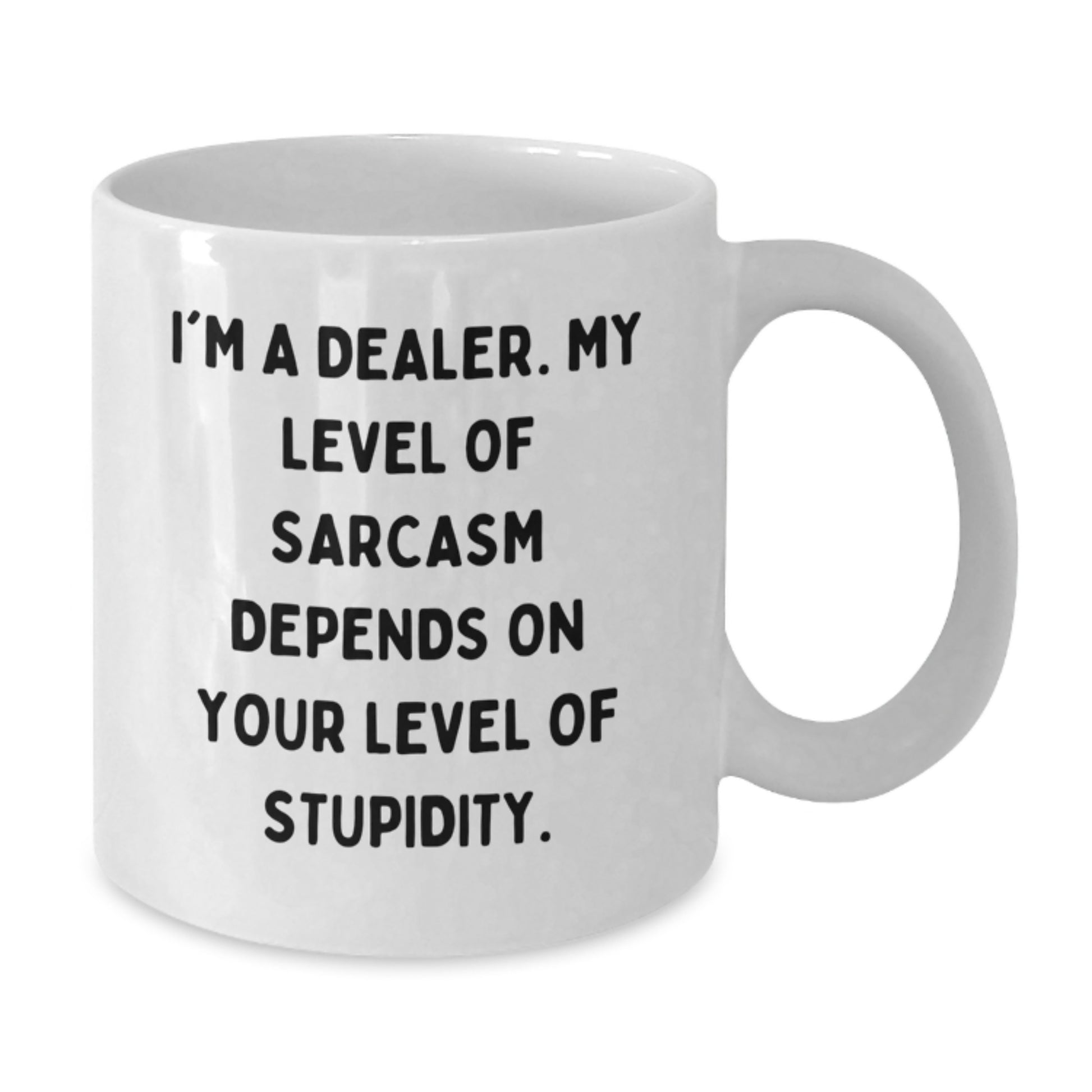 Funny Dealer Gifts from Friends for Graduation Unique White Coffee Mugs - Sarcasm Level Depends on Recipient's Intelligence - Additional