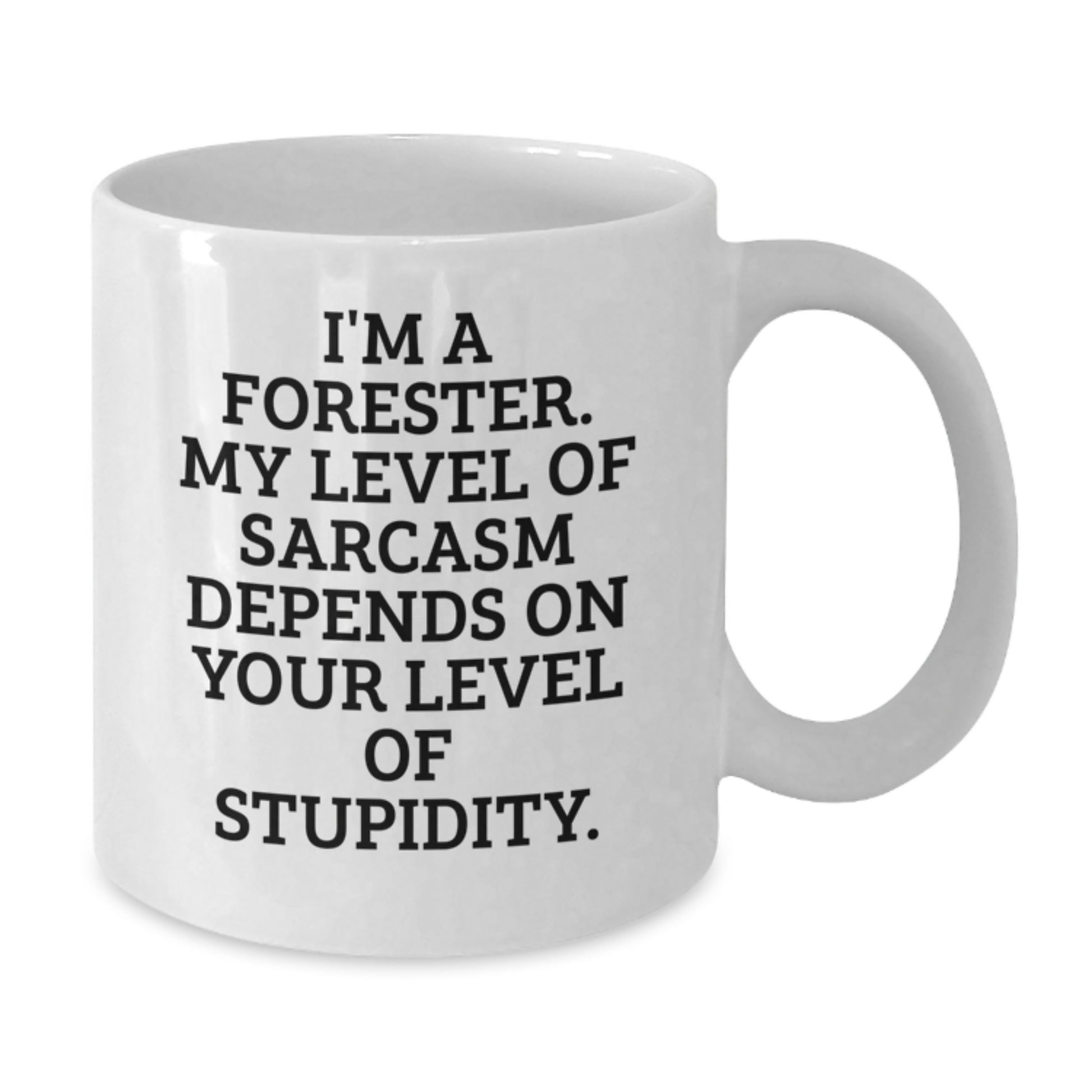 Funny Forester Gifts, Birthday Unique Mug, White Coffee Mug for Forester Enthusiasts, I'm A Forester Sarcasm Level Depends On Your Stupidity - Additional