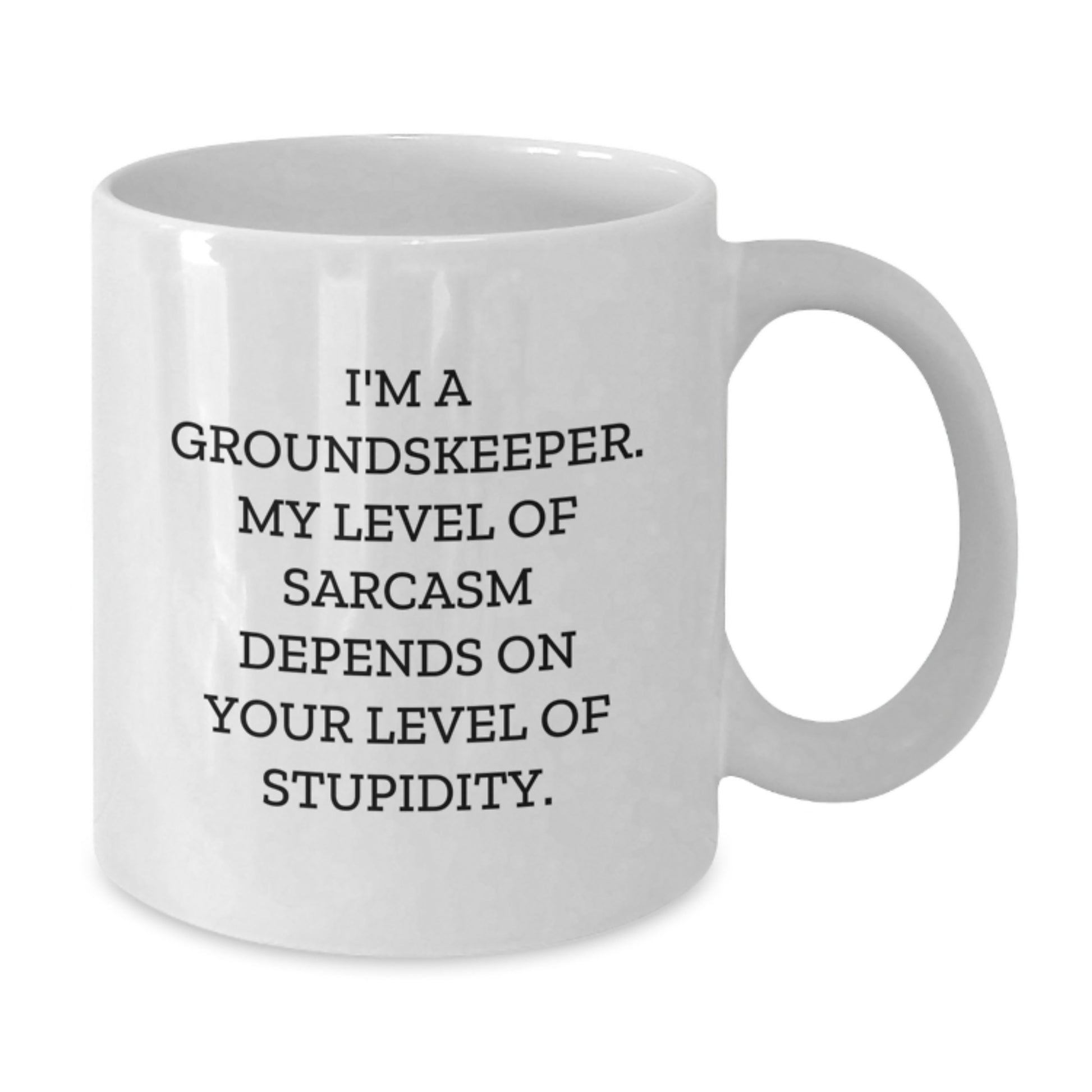 Funny groundskeeper Gifts for Men - White Coffee Mug I'm A groundskeeper My Level Of Sarcasm Depends On Your Level Of Stupidity Graduation Unique Gifts from Friends - Additional