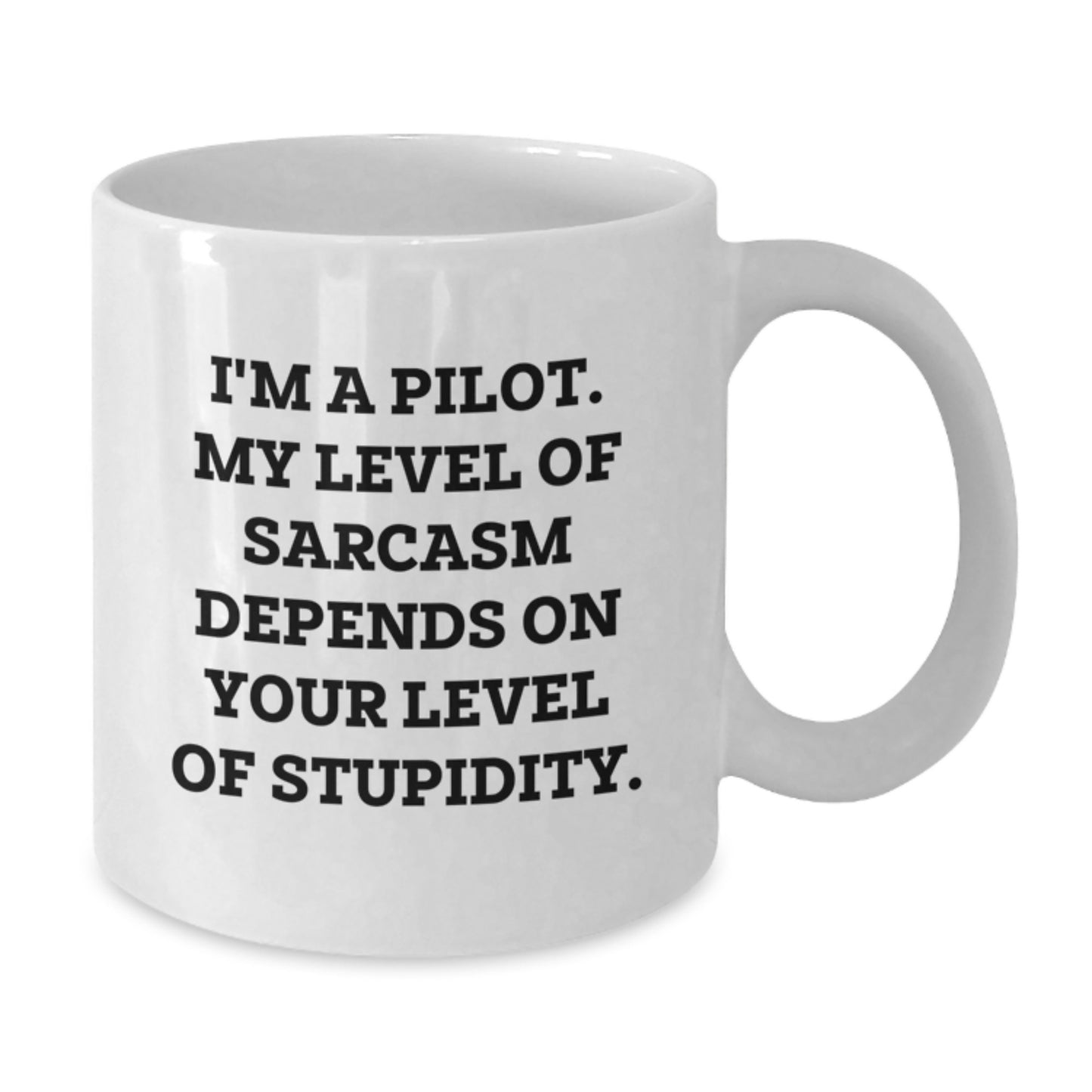 Funny Pilot Gifts for Men, White Coffee Mug, Great Graduation Unique Ideas from Friends, 'I'm A Pilot. My Level Of Sarcasm Depends On Your Level Of Stupidity.' - Additional