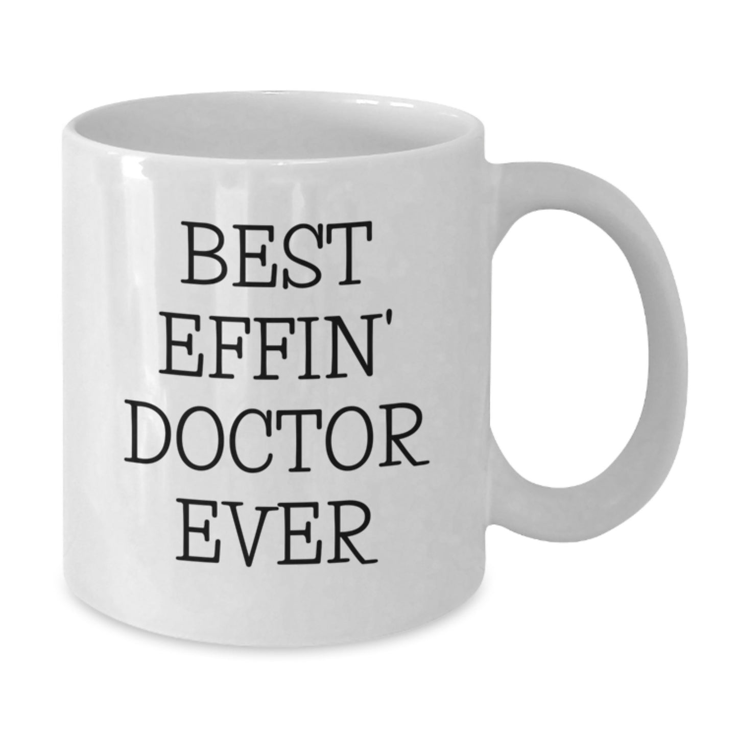 Funny Doctor Gifts from Friends and Family, Best Effin' Doctor Ever White Coffee Mug for Graduation - Additional