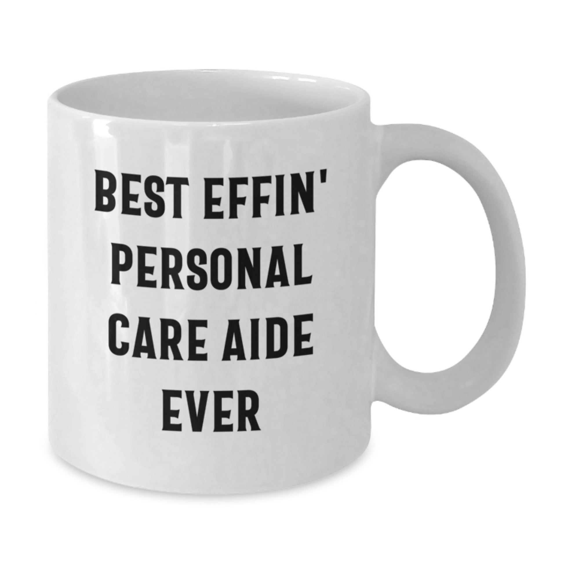 Funny Personal Care Aide Coffee Mug, Gifts from Friends for Personal Care Aide, Best Effin' Personal Care Aide Ever White Ceramic Mug, Perfect Graduation Unique Gifts for Men or Women - Additional