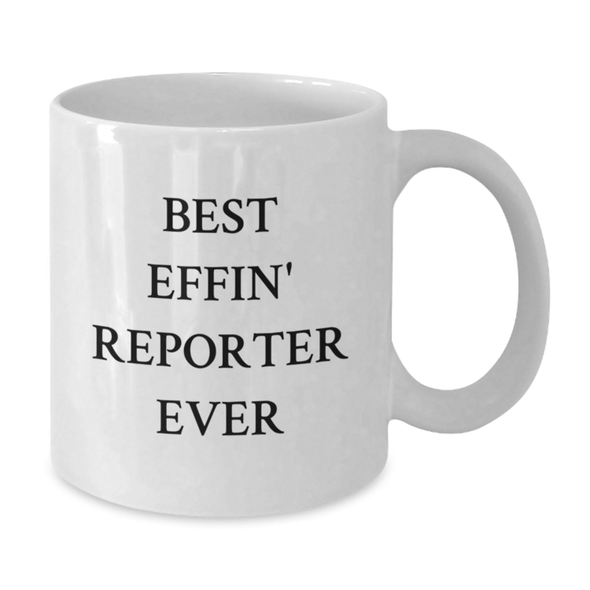 Funny Reporter White Coffee Mug - Best Effin' Reporter Ever Quote - Unique Graduation Gifts from Friends to Men, Women, or Coworkers - Additional