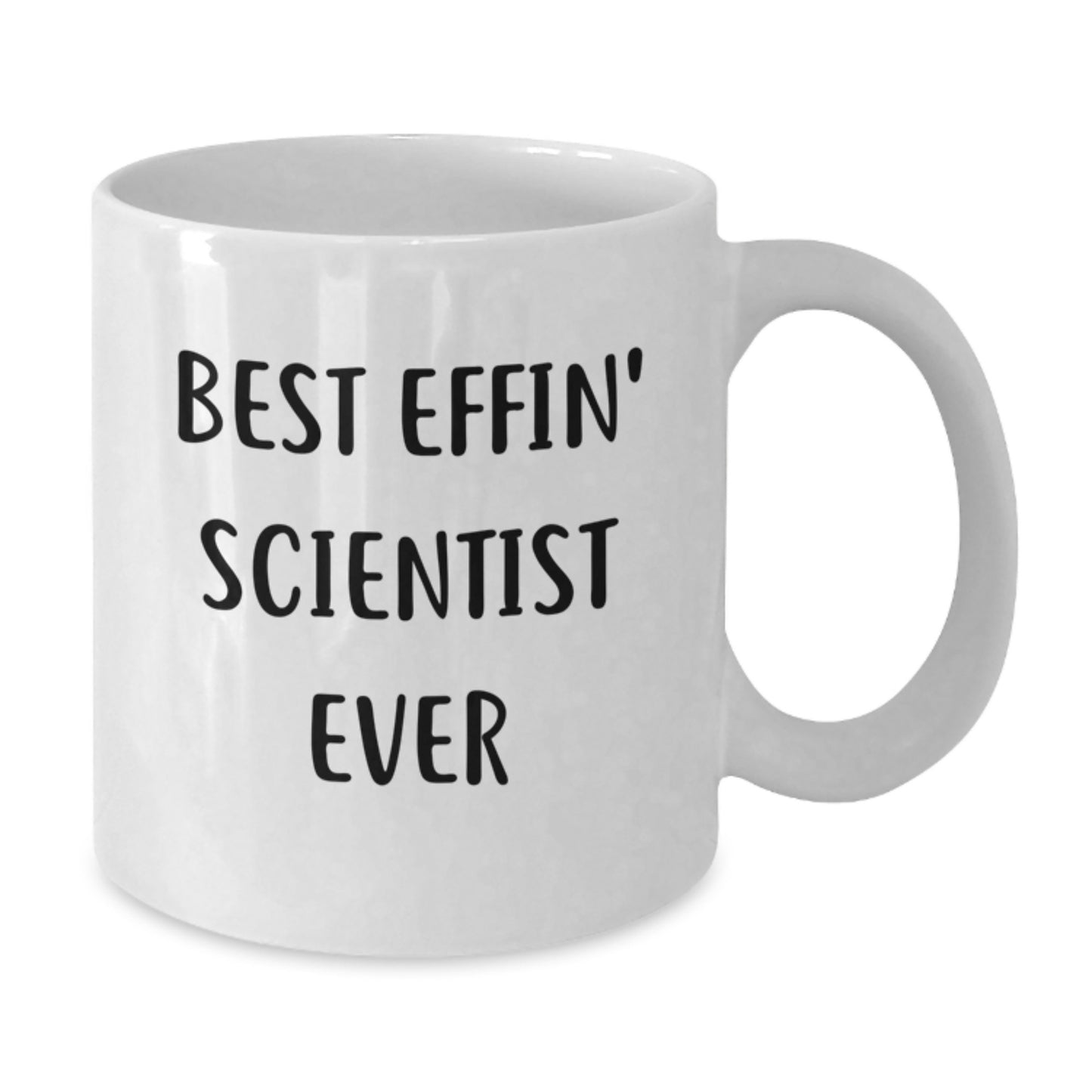 Funny Scientist Gifts from Friends for Best Effin' Scientist Ever White Coffee Mug - Additional