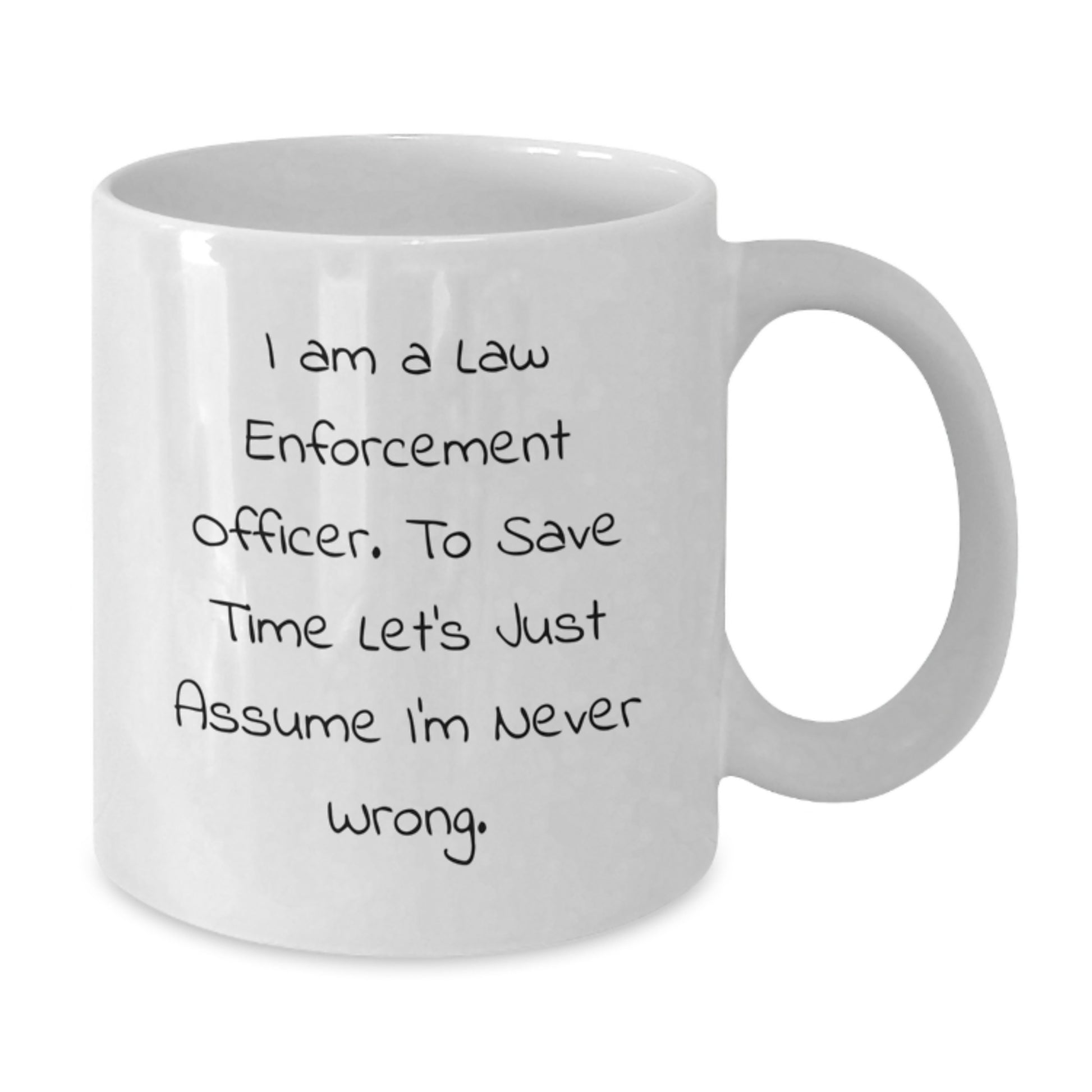 Funny Law Enforcement Officer Gifts from Friends - White Coffee Mug - 'I'm Never Wrong' for Men Women Family Coworkers - Additional