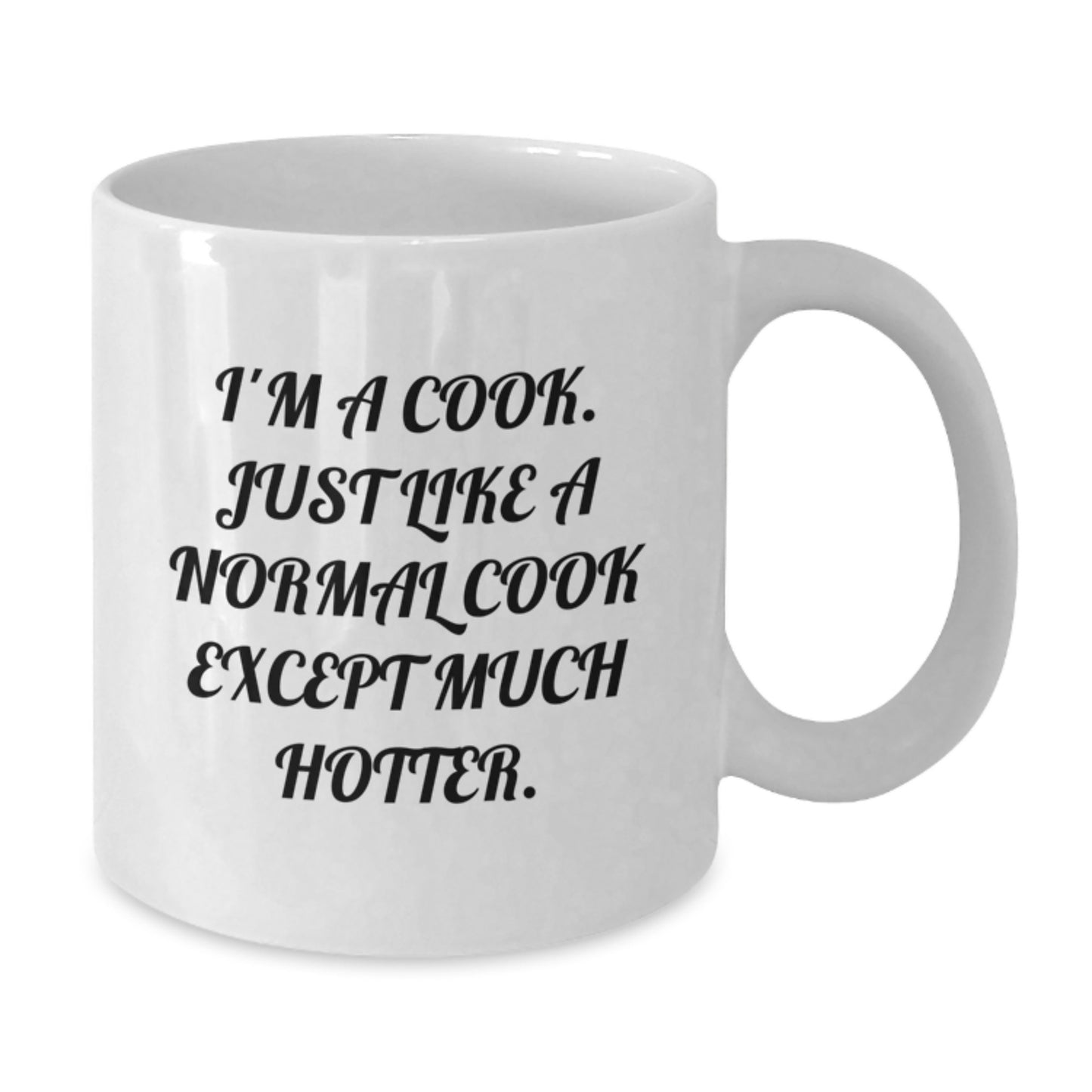 Funny Cook Gifts from Family for Cook - White Coffee Mug for Mom on Mother's Day - I'm A Cook. Just Like A Normal Cook Except Much Hotter. - Additional