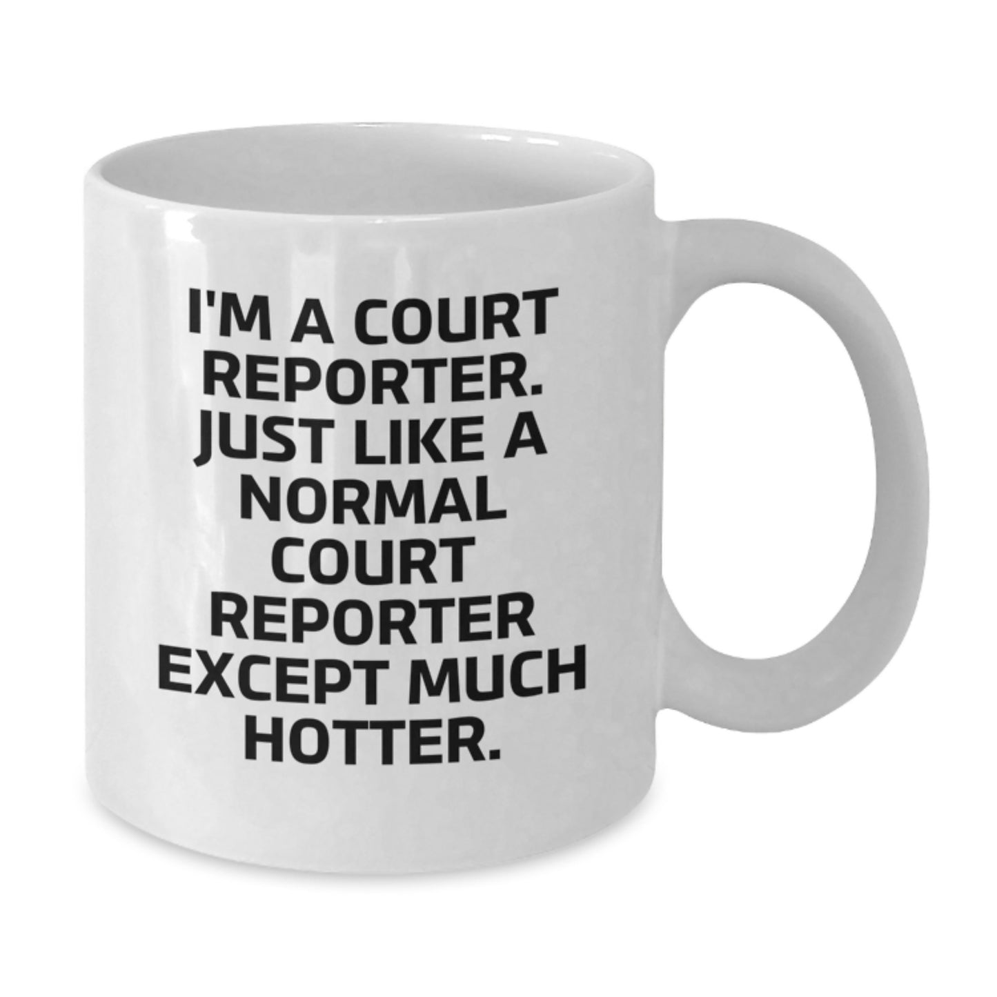 Funny Court Reporter Gifts for Her White Coffee Mug I'm A Court Reporter Just Like A Normal Court Reporter Except Much Hotter Unique Mother's Day Present from Family - Additional