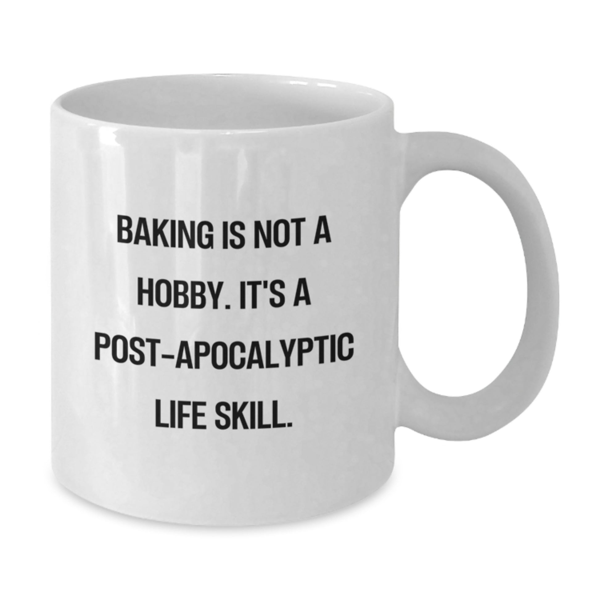 Baking Gifts from Friends, Funny White Coffee Mug for Baking Lovers, Birthday Unique Treats 'Baking Is Not A Hobby. It's A Post-apocalyptic Life Skill.' - Additional
