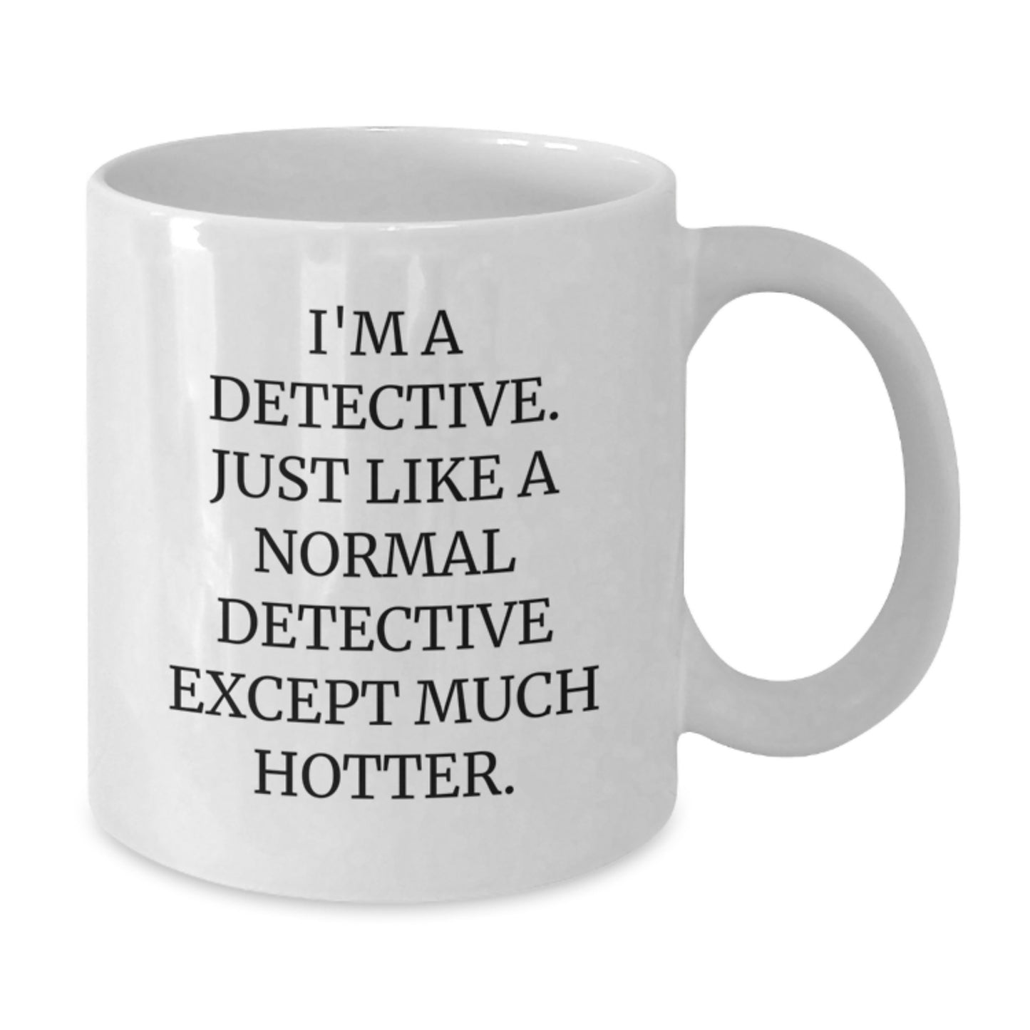 Detective Humor White Coffee Mug, Funny Quote Gifts for Men, Father's Day Unique Items from Friends, 11oz or 15oz Ceramic Mug - Additional