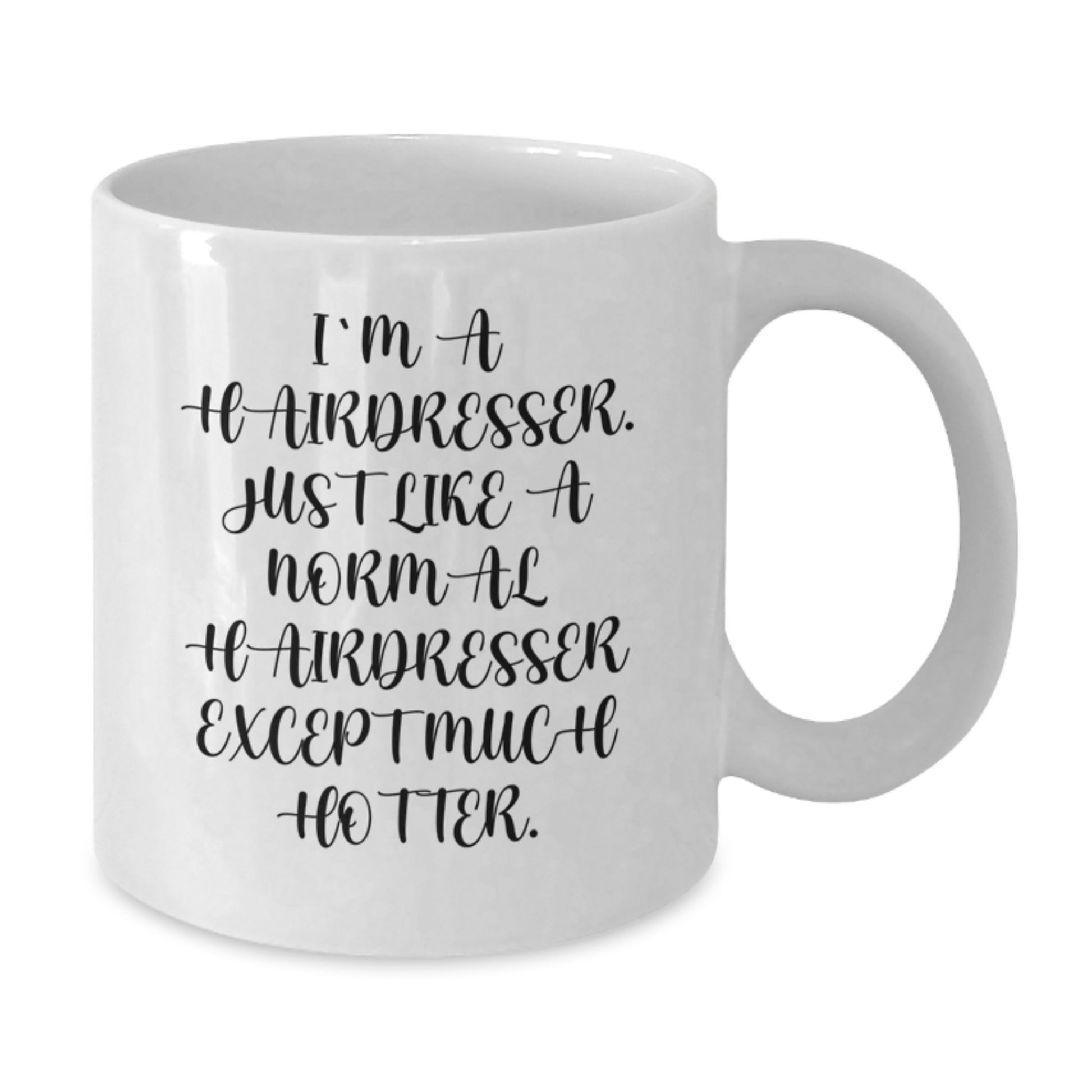 Funny Hairdresser Gifts for Christmas, White Coffee Mug for Hairdresser Friends, 'I'm A Hairdresser. Just Like A Normal Hairdresser Except Much Hotter.' - Additional