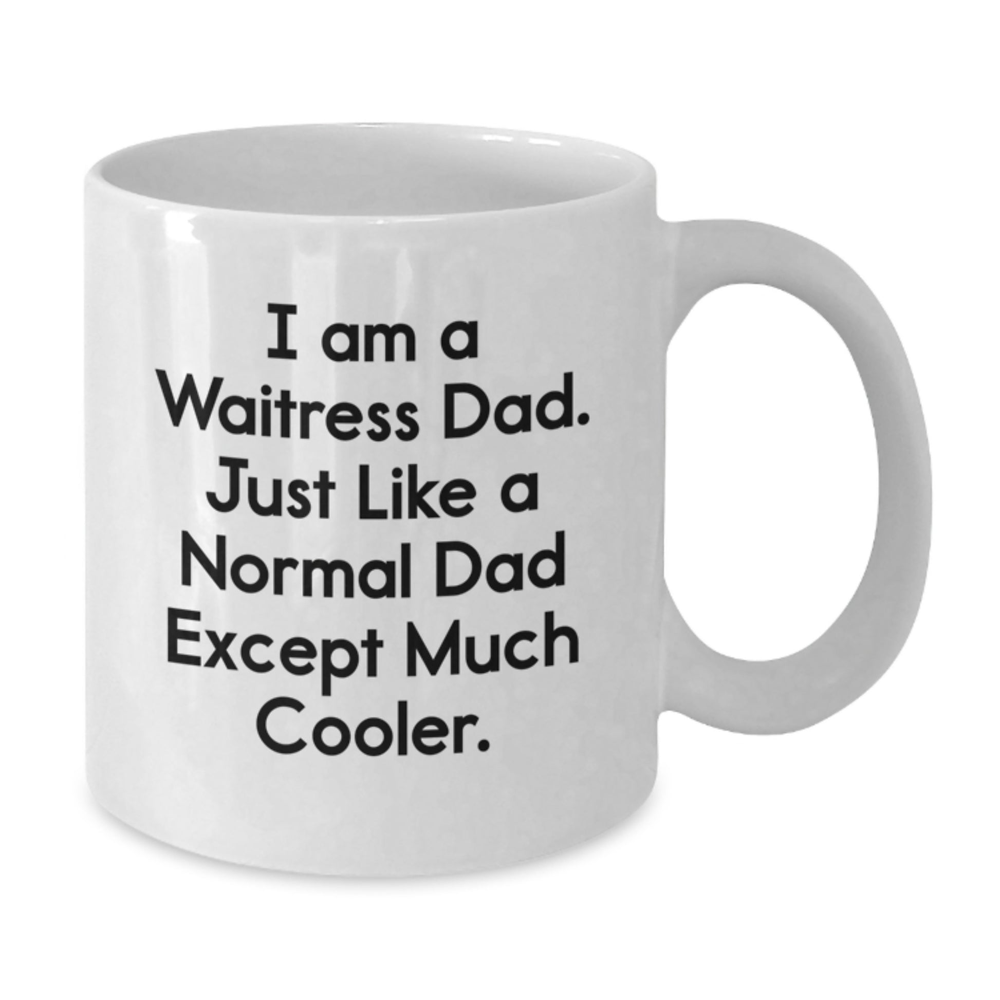 Funny Waitress Dad Gifts for Birthday - I Am A Waitress Dad. Just Like A Normal Dad Except Much Cooler., White Coffee Mug, Gifts from Men to Waitress, Gifts for Waitress - Additional