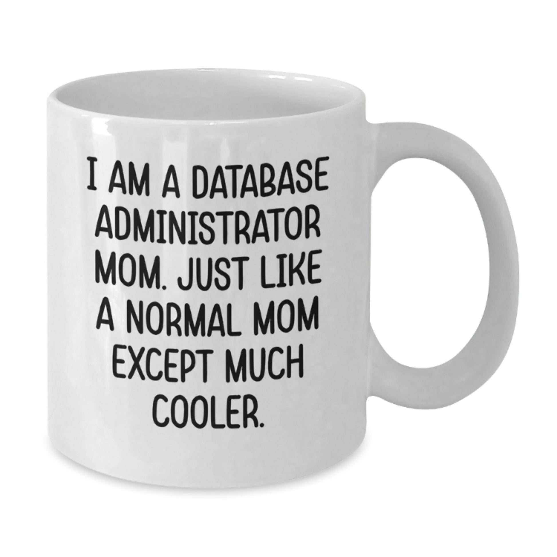 Funny Database Administrator Gifts for Database Administrator Mom, White Coffee Mug with Inspirational Quote, Gifts from Friends to Database Administrator - Additional