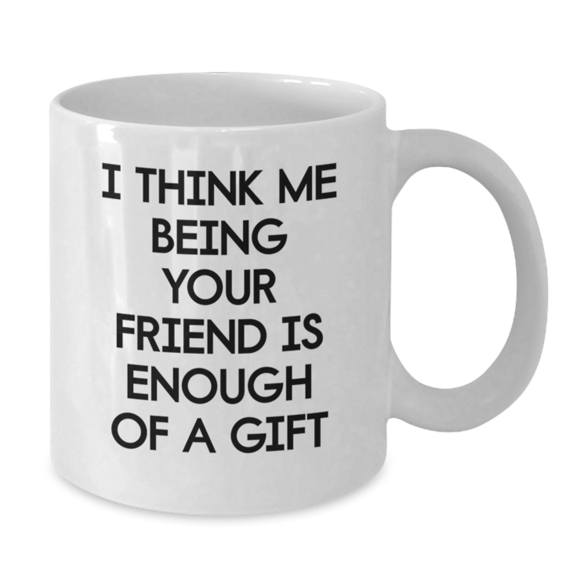 Funny Friend Gifts from Friends, White Coffee Mug for Friends, Graduation Unique Gifts - Additional