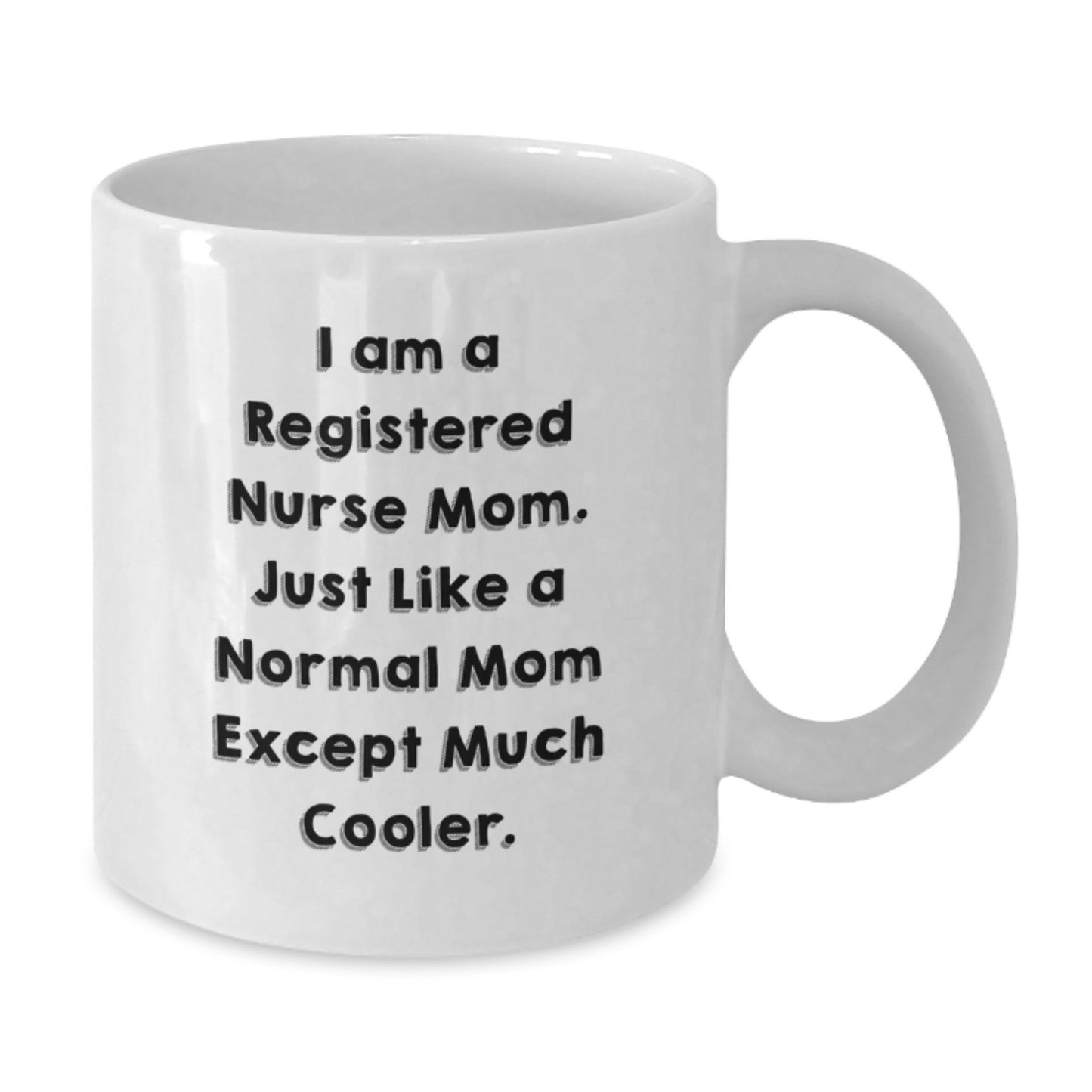 Registered Nurse Mom Gifts from Friends - Funny White Coffee Mug for Birthday 'I Am A Registered Nurse Mom. Just Like A Normal Mom Except Much Cooler.' - Additional