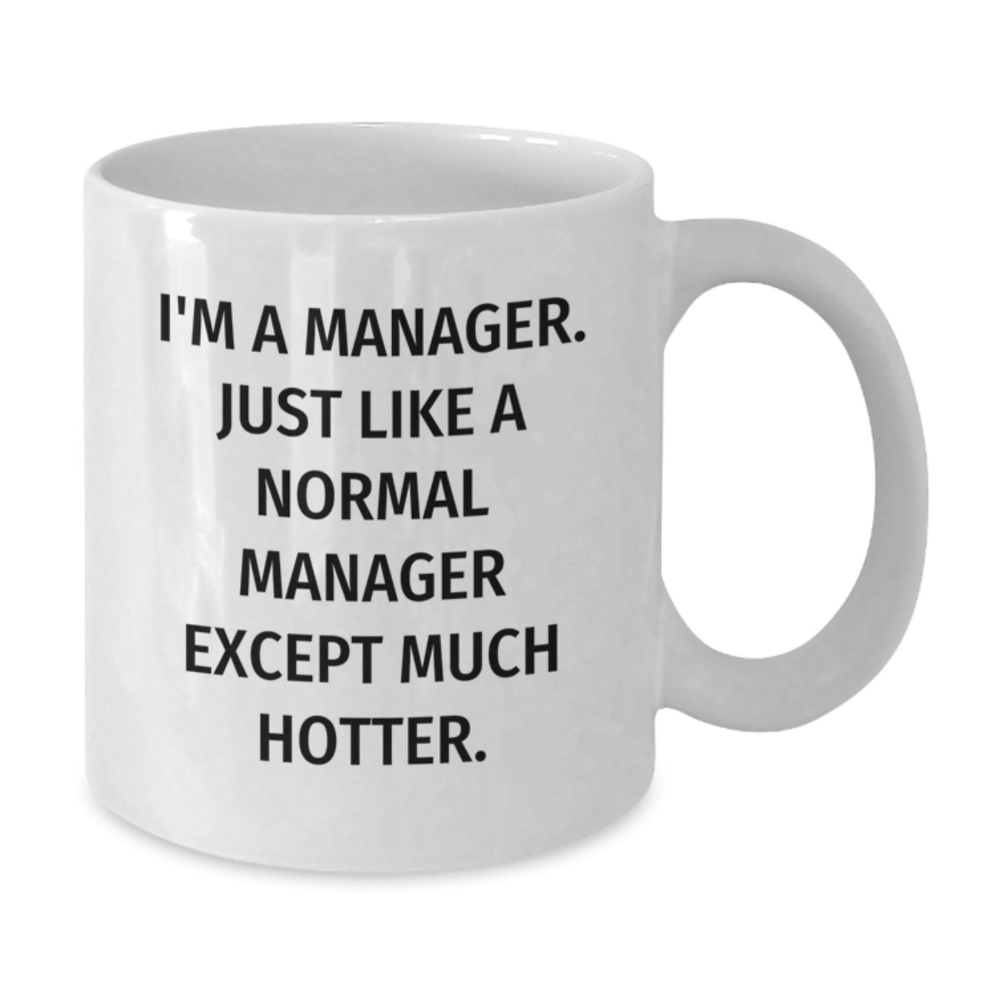 Funny Manager Gifts for Men, White Coffee Mug, 'I'm A Manager. Just Like A Normal Manager Except Much Hotter.' Graduation Unique Gifts from Friends to Coworkers - Additional