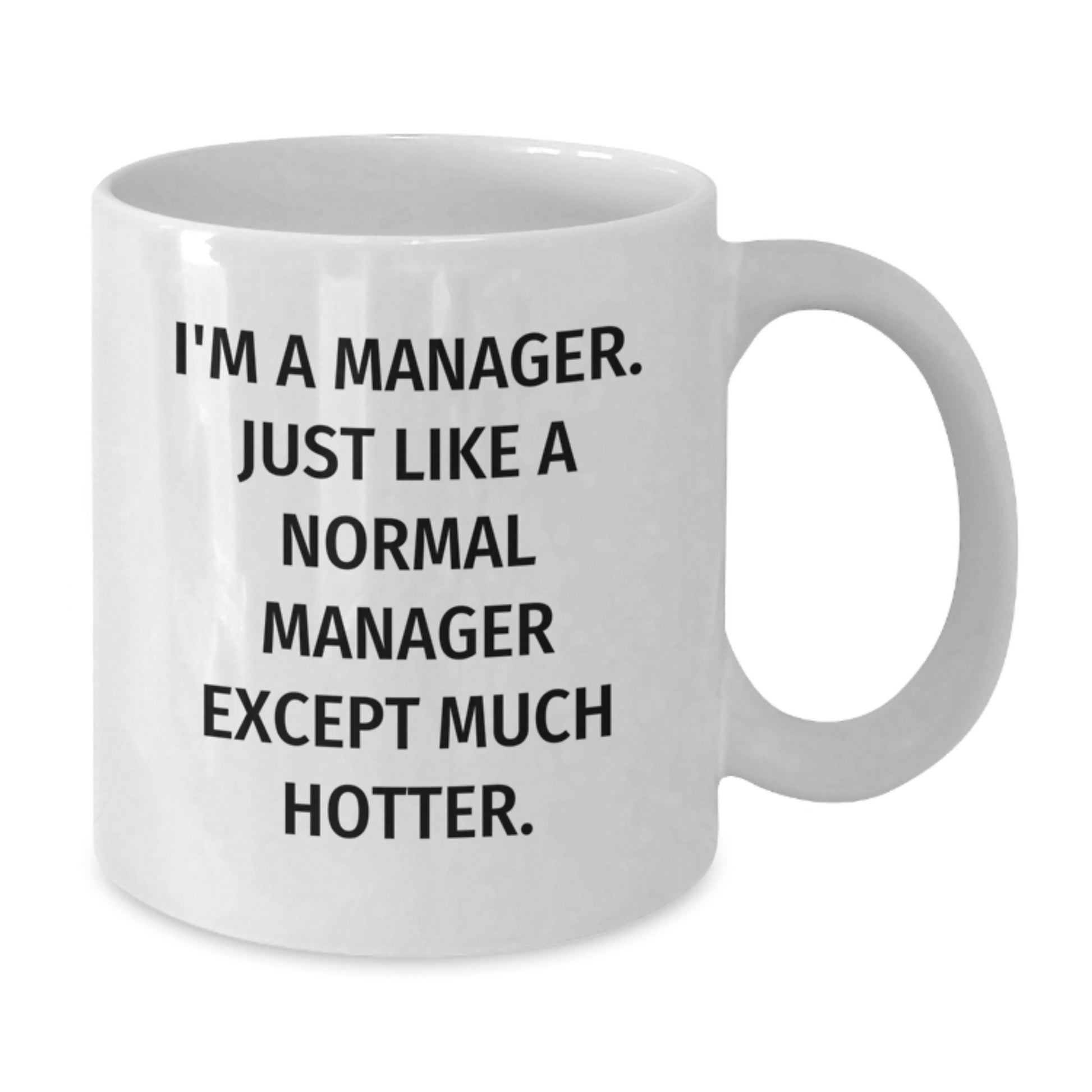 Funny Manager Gifts for Men, White Coffee Mug, 'I'm A Manager. Just Like A Normal Manager Except Much Hotter.' Graduation Unique Gifts from Friends to Coworkers - Additional