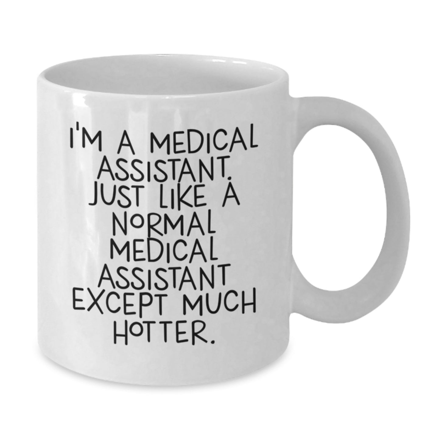Funny Medical Assistant Gifts for Mom, Unique White Coffee Mug, I'm A Medical Assistant Just Like A Normal Medical Assistant Except Much Hotter, Gifts from Family - Additional