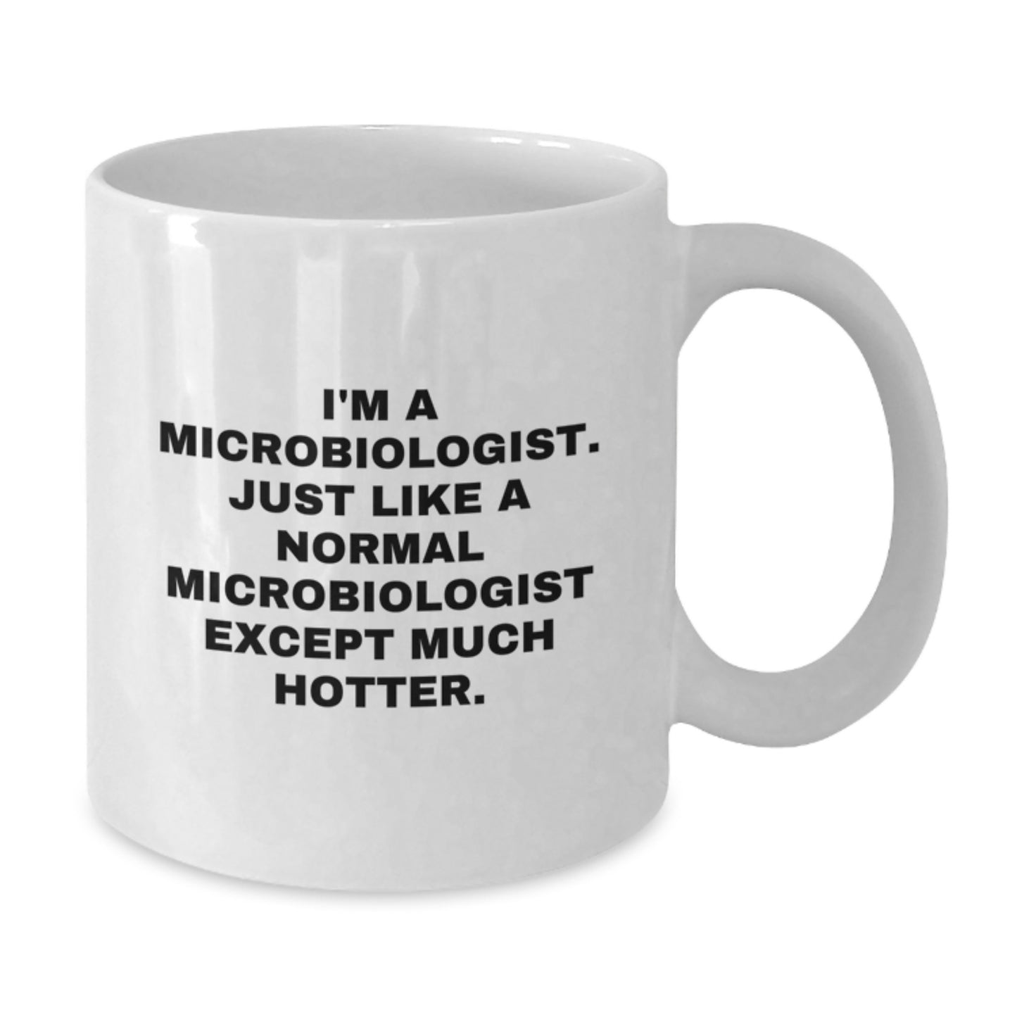 Funny Microbiologist Gifts for Him, Birthday Unique White Coffee Mug, 'I'm A Microbiologist. Just Like A Normal Microbiologist Except Much Hotter.' - Additional