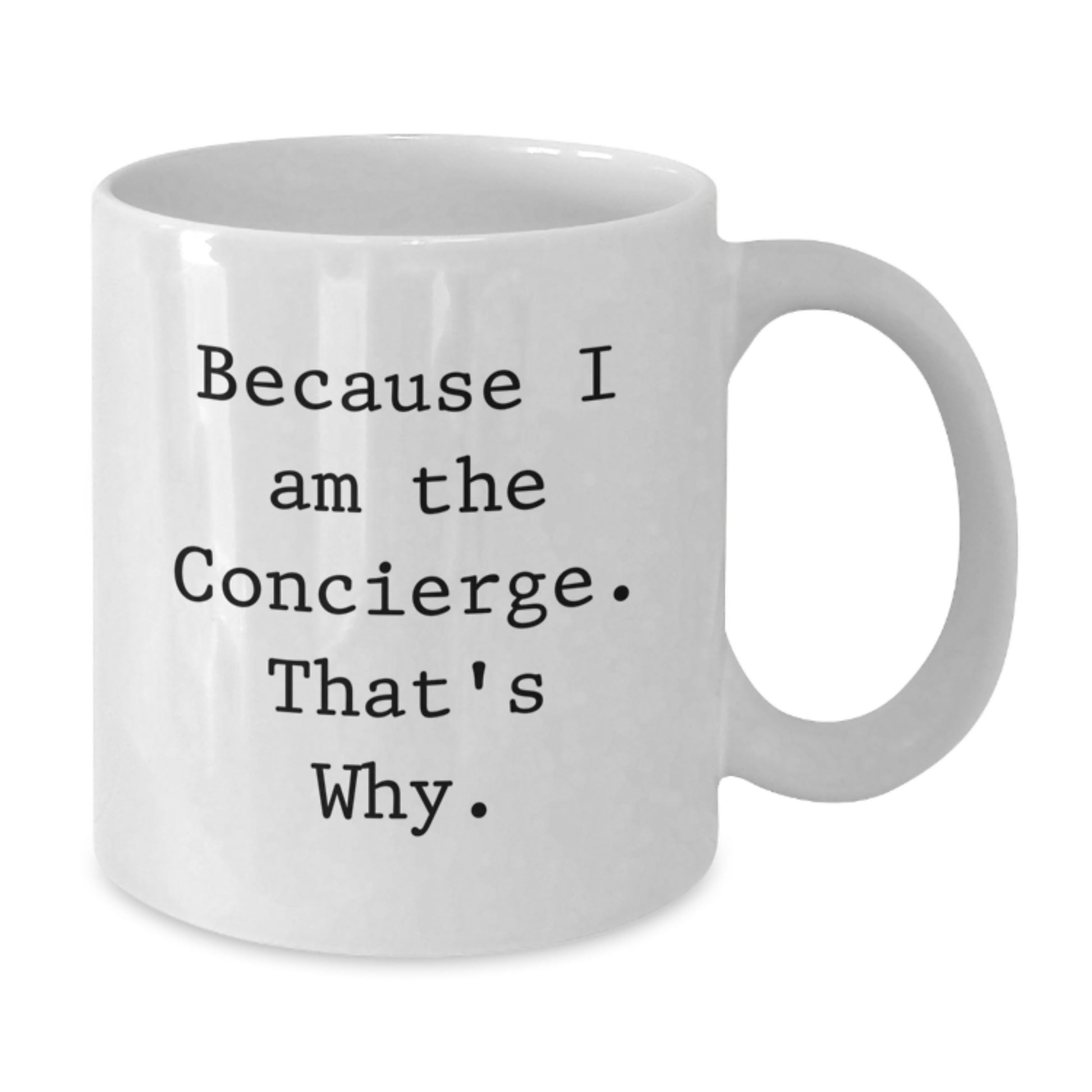 Funny Concierge Gifts from Friends to Family, White Coffee Mug for Birthday, 'Because I Am The Concierge. That's Why.' - Additional