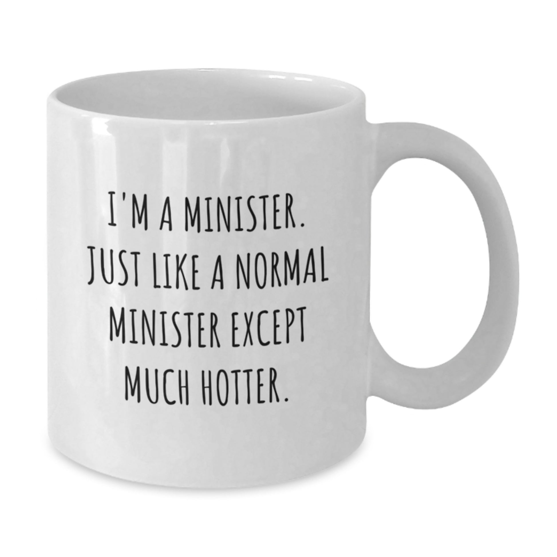 Funny Minister White Coffee Mug Gifts from Men for Minister Friends Mothers Day, Perfect for Clergy, Minister, White Coffee Mug, I'm A Minister. Just Like A Normal Minister Except Much Hotter. - Additional
