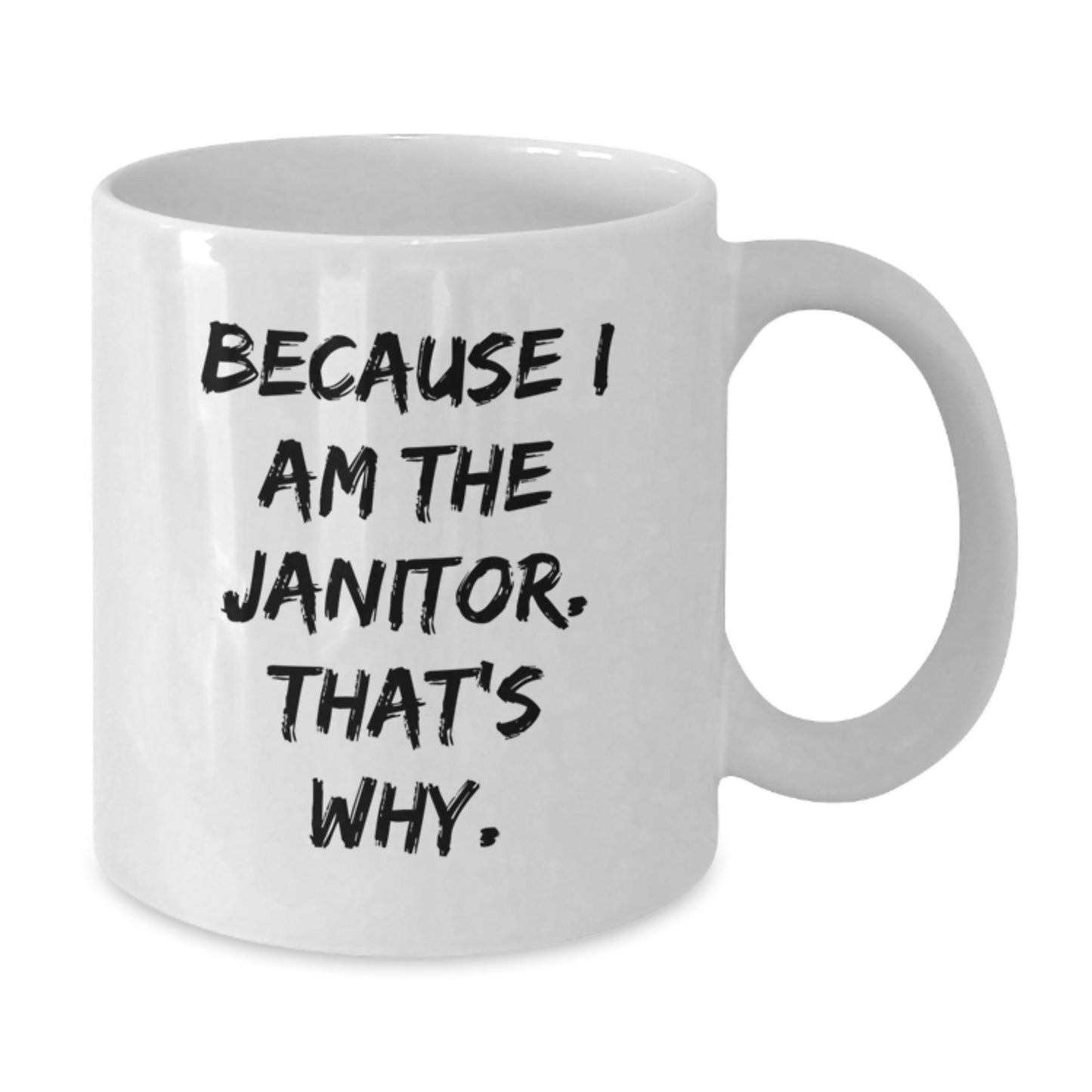 Funny Janitor Gifts for Men - White Coffee Mug Because I Am The Janitor That's Why - Unique Christmas Memorable Presents from Friends - Additional
