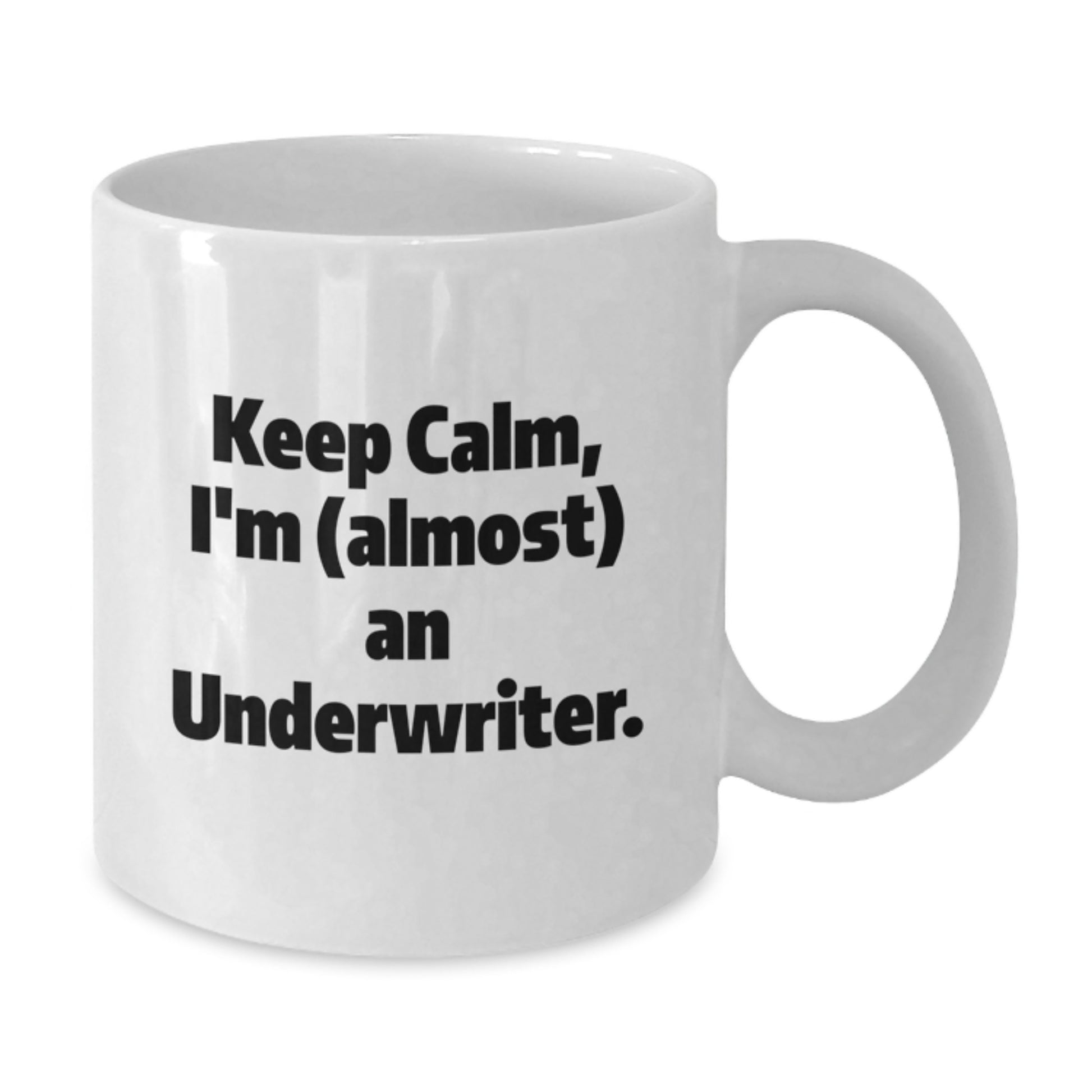 Funny Underwriter Gifts from Friends, White Coffee Mug Keeps Calm I'm almost An Underwriter Perfect For Valentine's - Additional
