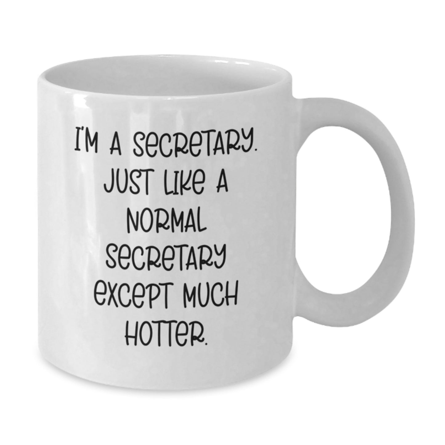 Funny Secretary Gifts from Friends - White Coffee Mug for Birthday - I'm A Secretary. Just Like A Normal Secretary Except Much Hotter. - Additional