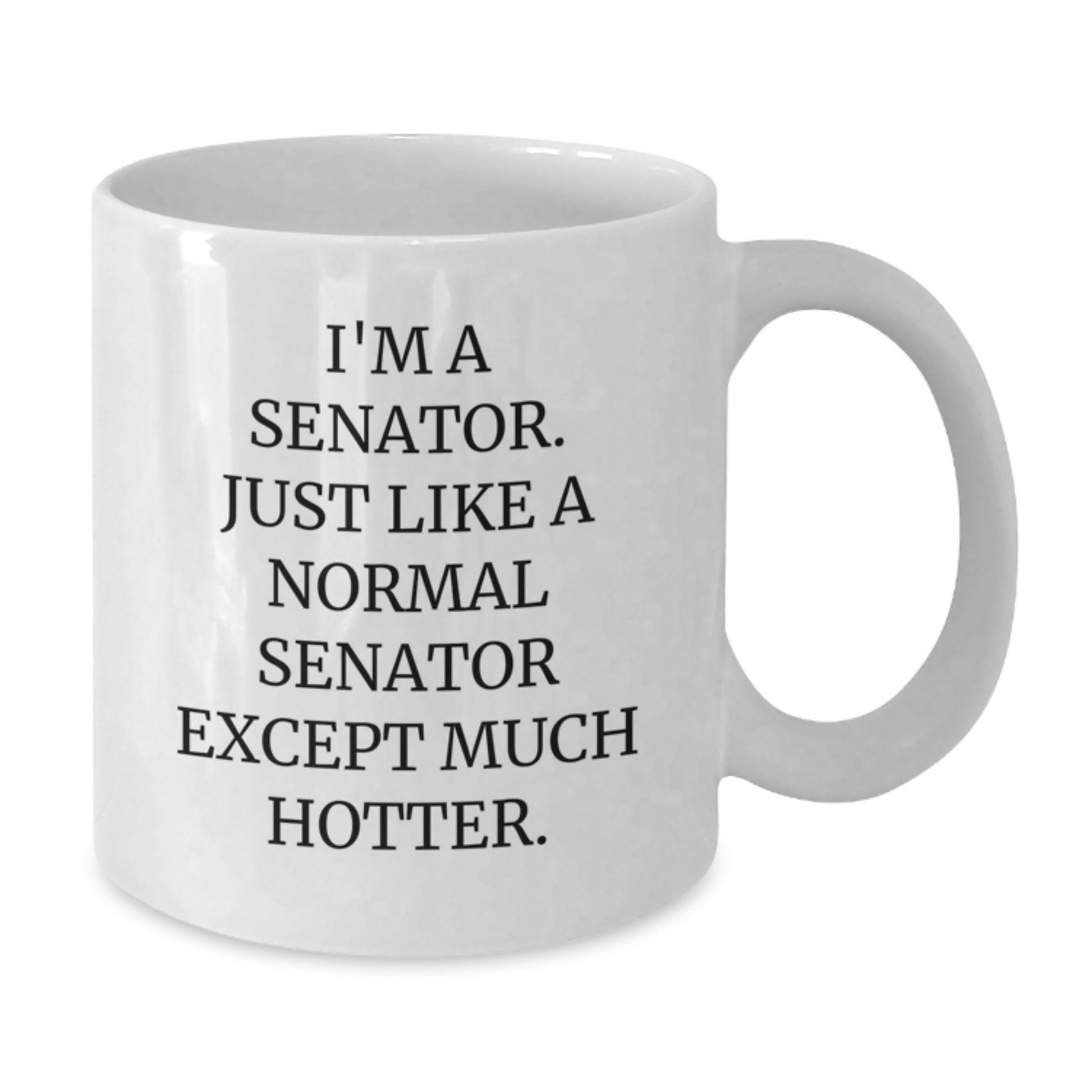 Funny Senator Quotes White Coffee Mugs Gifts for Senator Friends from Senator Enthusiasts - White, 11oz or 15oz, Ceramic - Additional