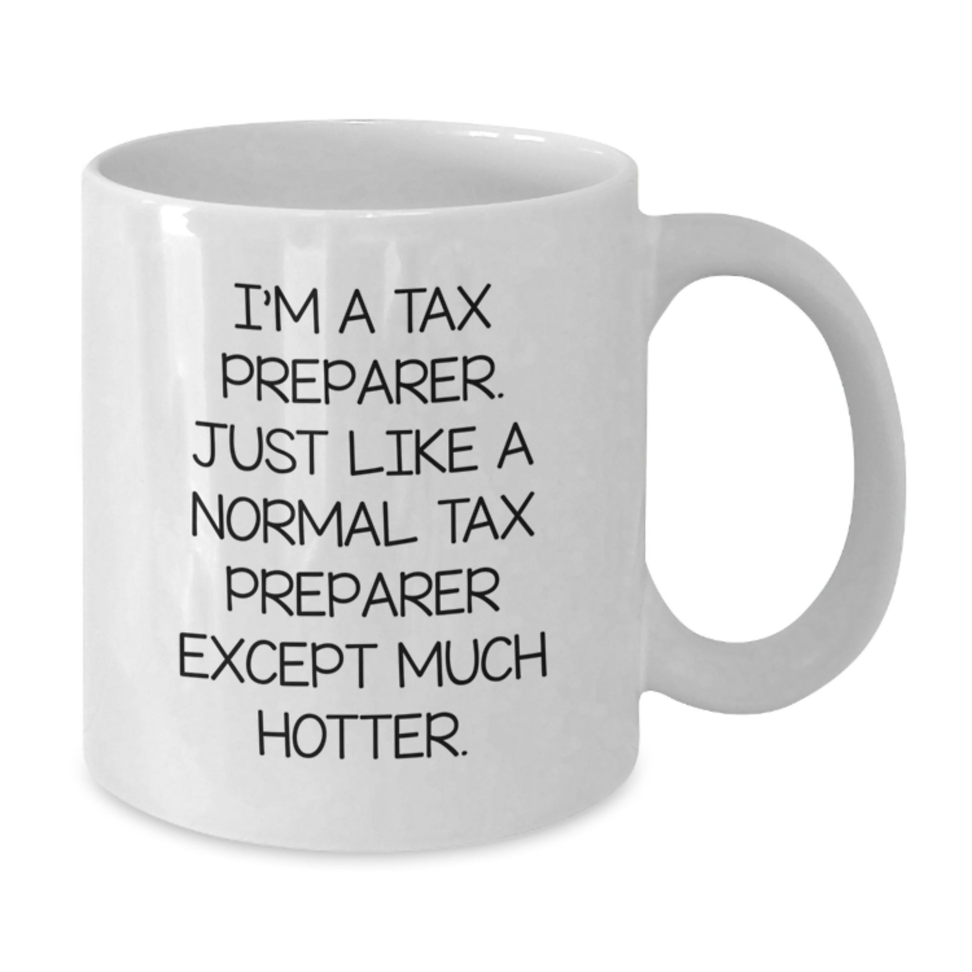 Funny Tax Preparer Gifts for Men from Friends, White Coffee Mug, I'm A Tax Preparer Just Like A Normal Tax Preparer Except Much Hotter. - Additional