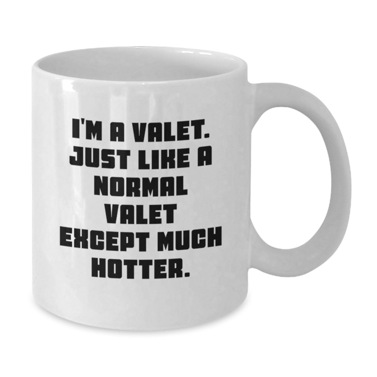 Valet Gifts for Men, Funny White Coffee Mug, I'm A Valet Just Like A Normal Valet Except Much Hotter, Graduation Unique Gifts from Family - Additional