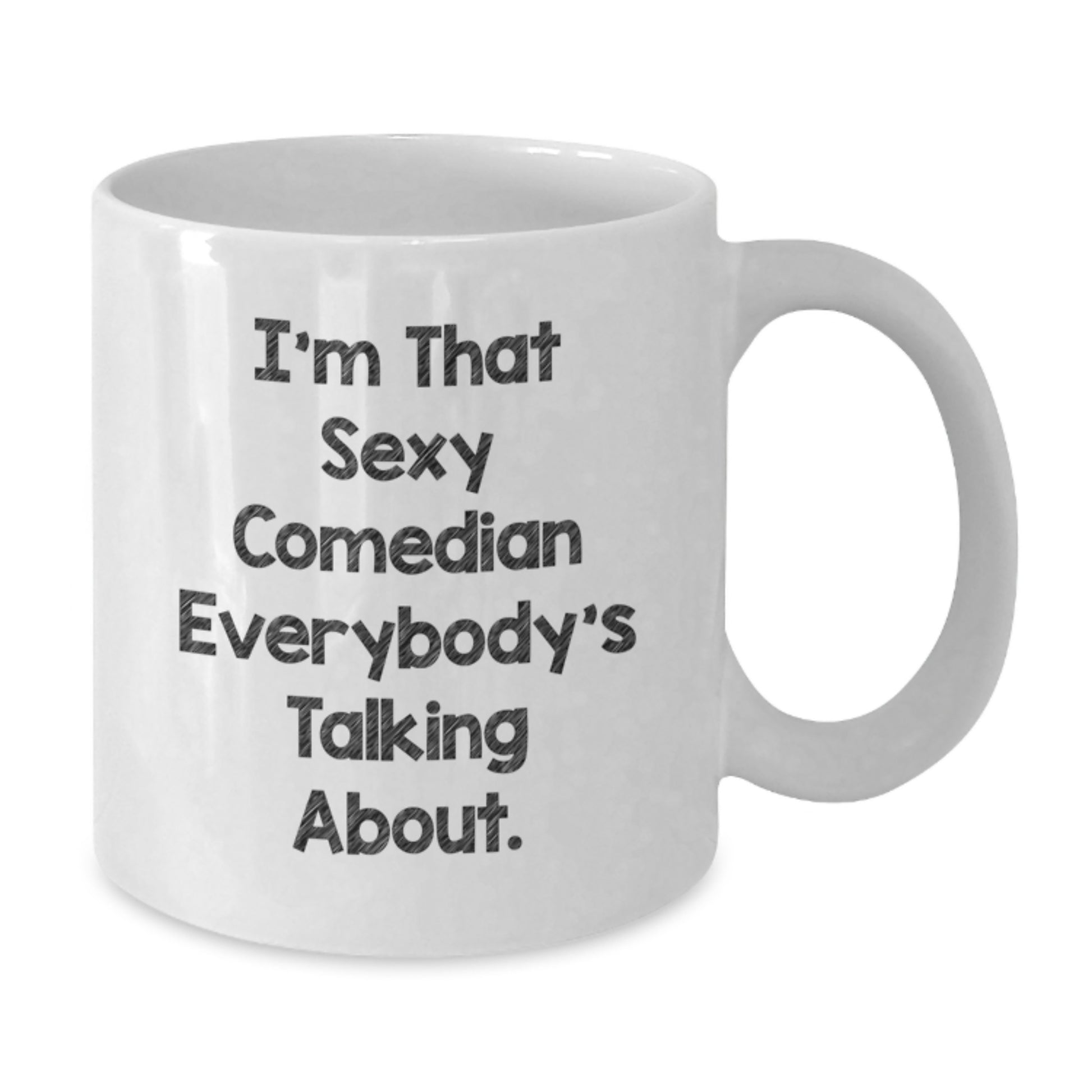 Funny Comedian Gifts for Him - I'm That Sexy Comedian Everybody's Talking About. White Coffee Mug, Birthday Unique Gifts from Friends to Men - Additional