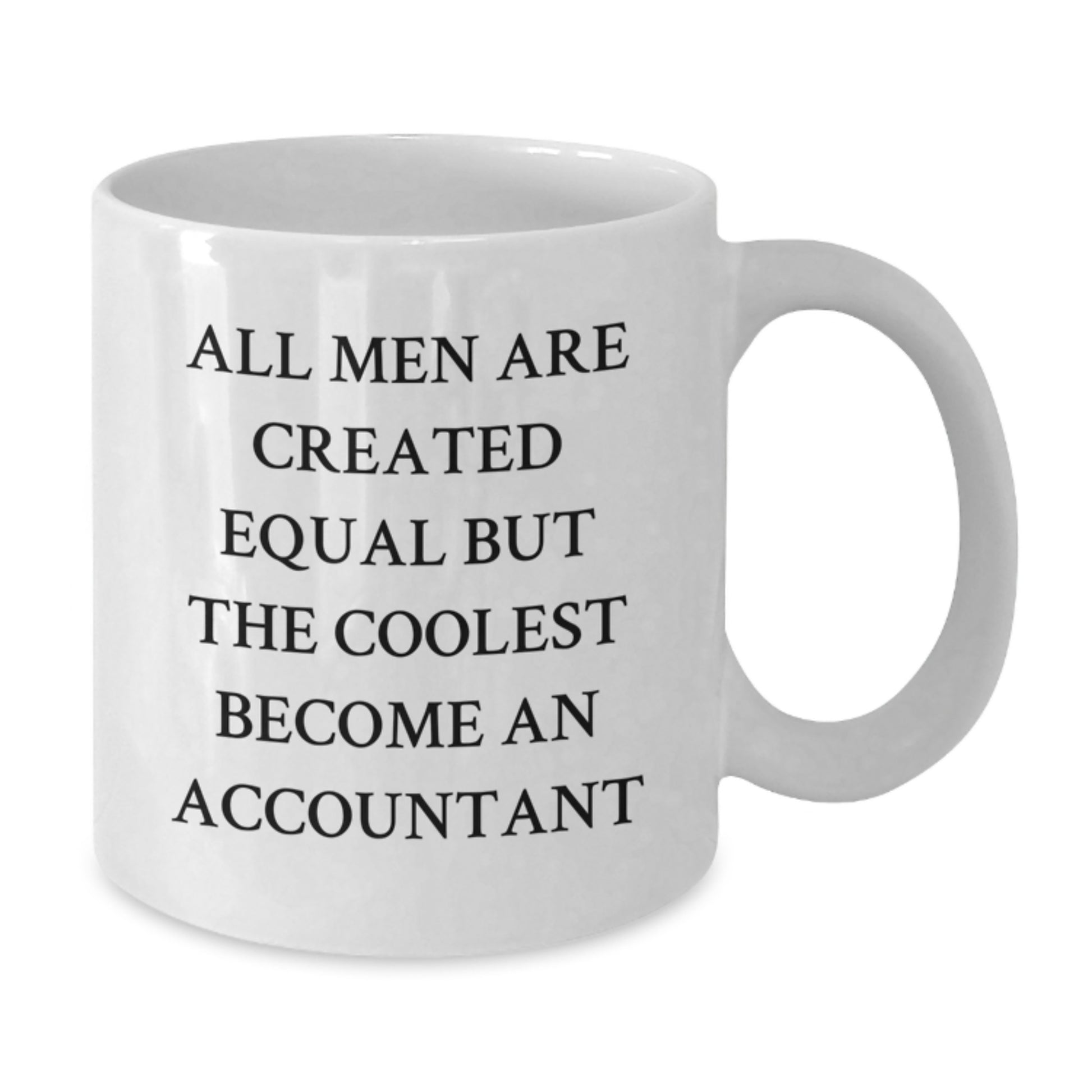 Funny Accountant Gifts from Men - Unique White Coffee Mugs for Accountants on Graduation Day - Inspirational Quote 'All Men Are Created Equal But The Coolest Become An Accountant' - Additional