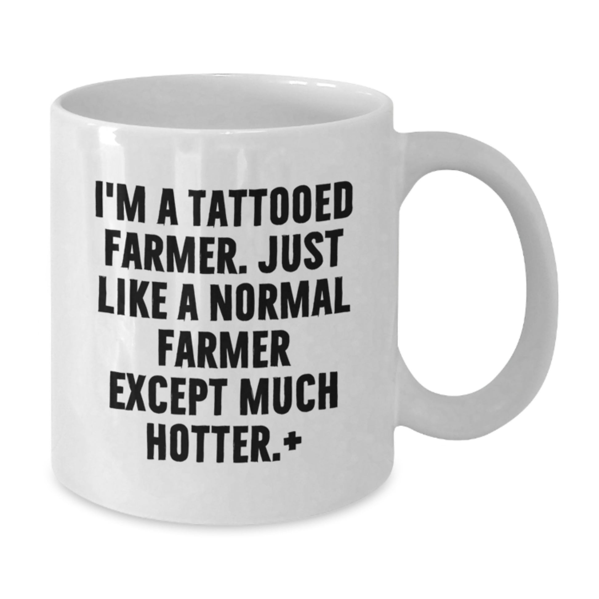 Funny Farmer Gifts for Men - I'm A Tattooed Farmer. Just Like A Normal Farmer Except Much Hotter.+, Gifts from Men to Graduation Gifts for Men - Additional