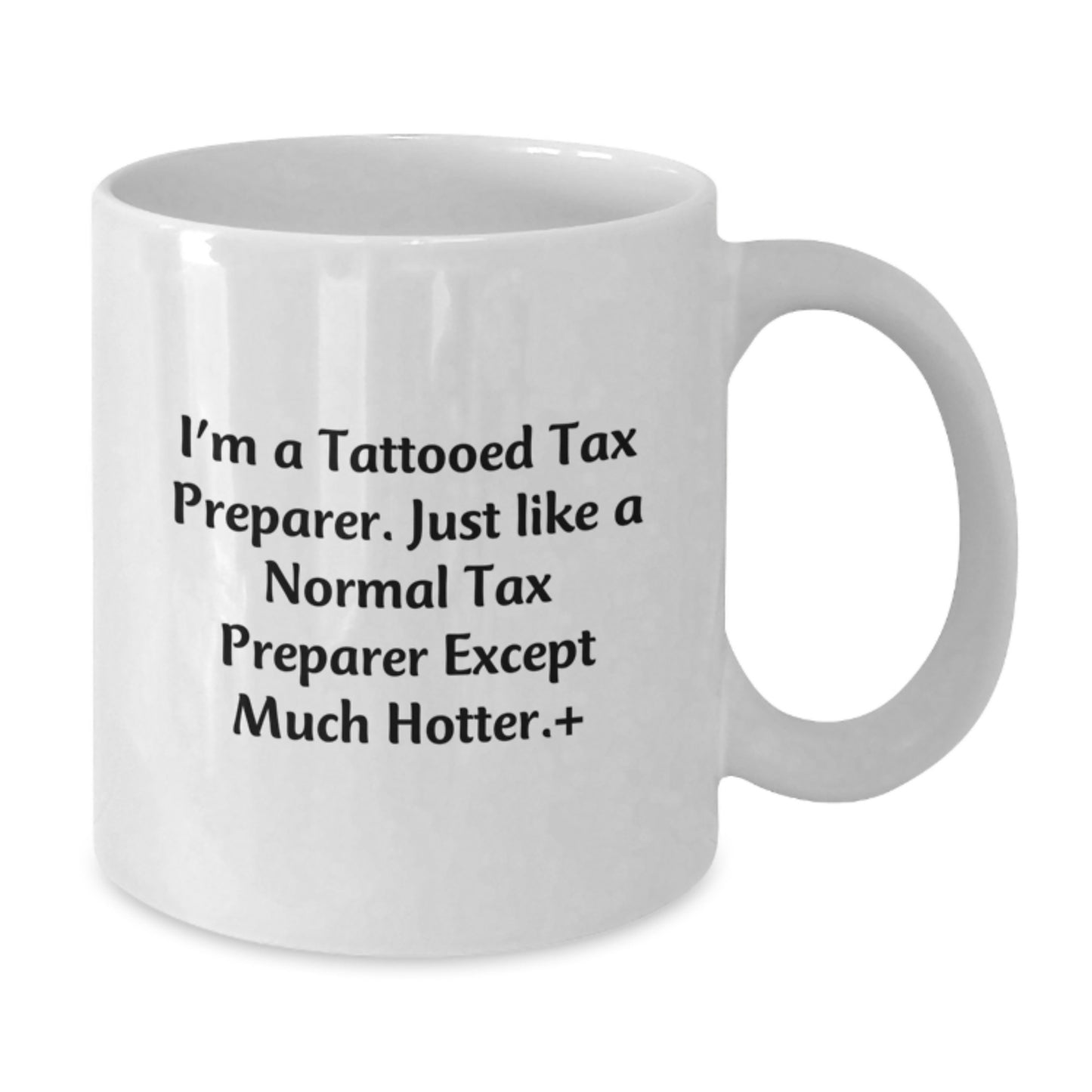 Funny Tax Preparer Gifts for Men, I'm A Tattooed Tax Preparer White Coffee Mug, Unique Christmas Unique Gifts from Friends to Coworkers - 11oz or 15oz White Ceramic Mug - Additional