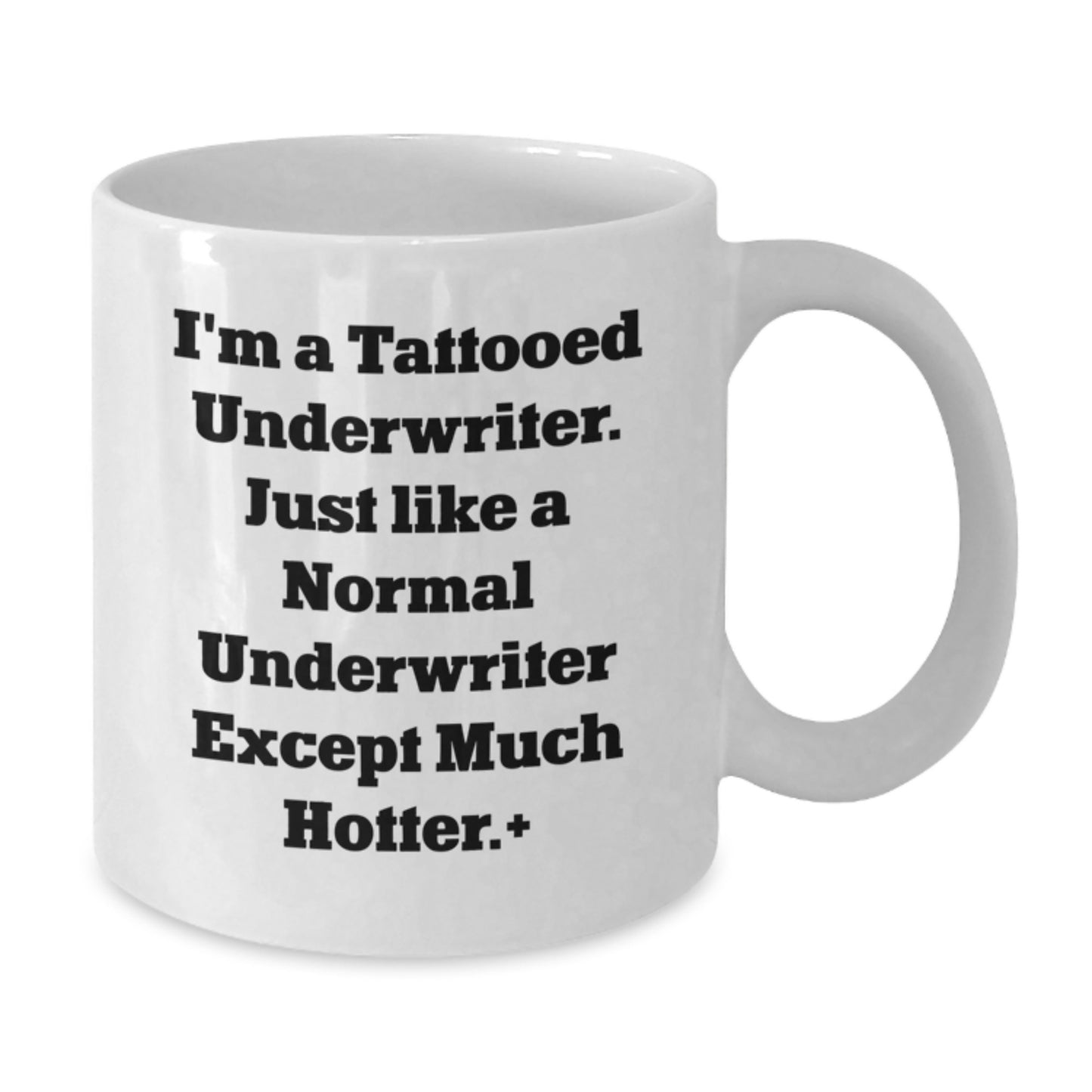 Funny Underwriter Gifts from Friends, Unique White Coffee Mug for Birthday, 'I'm A Tattooed Underwriter. Just Like A Normal Underwriter Except Much Hotter.' - Additional