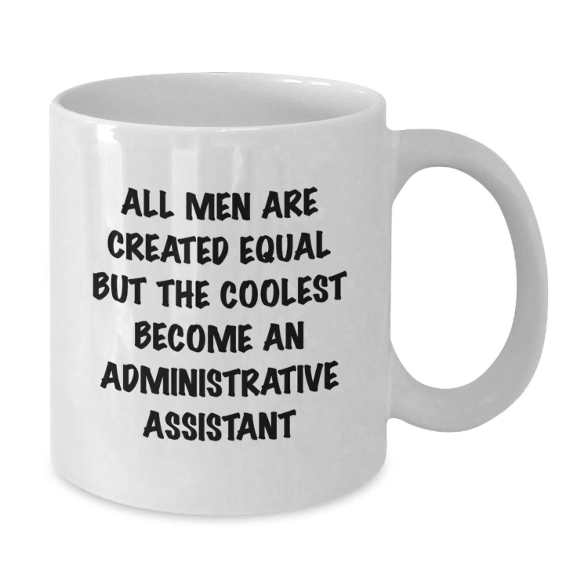 Funny Administrative Assistant Gifts, Unique White Coffee Mug for Graduation - 'All Men Are Created Equal But The Coolest Become An Administrative Assistant' - Additional