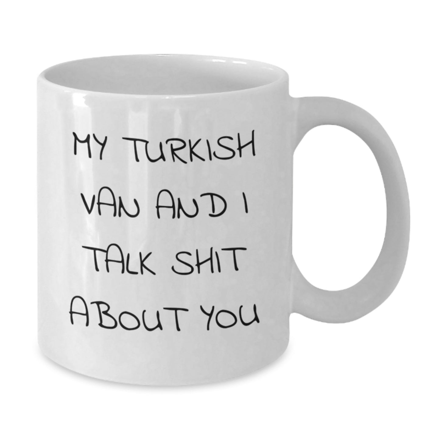 Funny Turkish Van Cat Gifts for Men, Women, Friends, Family - White Coffee Mug with My Turkish Van And I Talk Shit About You Quote - Valentine's Unique Gifts from Friends - Additional